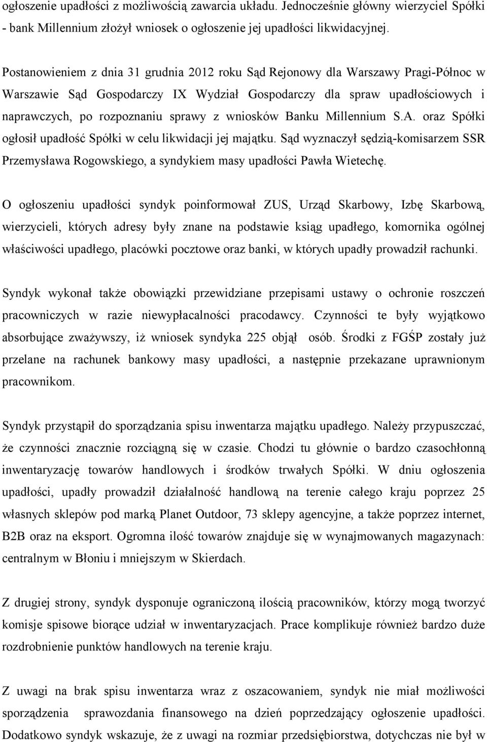 wniosków Banku Millennium S.A. oraz Spółki ogłosił upadłość Spółki w celu likwidacji jej majątku.