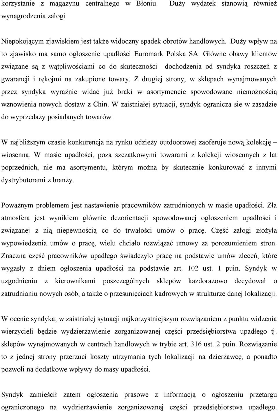 Główne obawy klientów związane są z wątpliwościami co do skuteczności dochodzenia od syndyka roszczeń z gwarancji i rękojmi na zakupione towary.