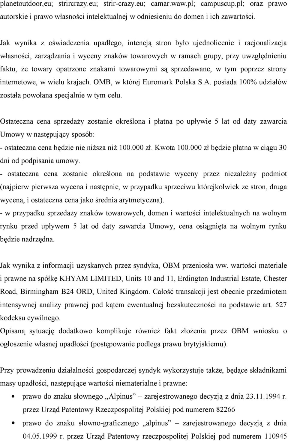 znakami towarowymi są sprzedawane, w tym poprzez strony internetowe, w wielu krajach. OMB, w której Euromark Polska S.A. posiada 100% udziałów została powołana specjalnie w tym celu.