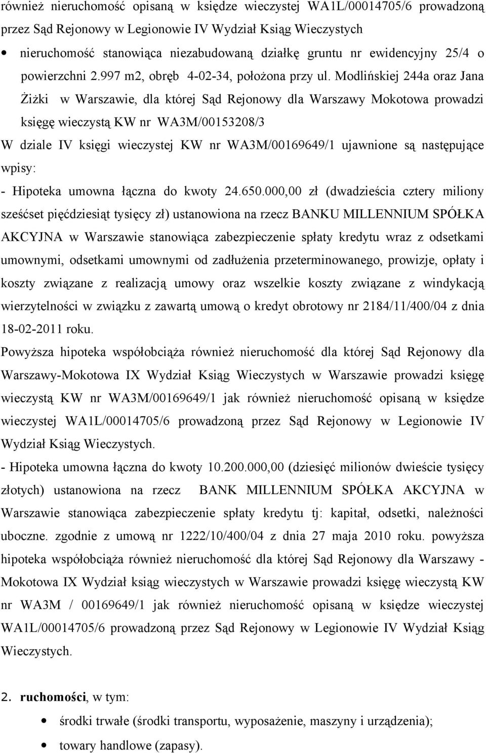 Modlińskiej 244a oraz Jana Żiżki w Warszawie, dla której Sąd Rejonowy dla Warszawy Mokotowa prowadzi księgę wieczystą KW nr WA3M/00153208/3 W dziale IV księgi wieczystej KW nr WA3M/00169649/1