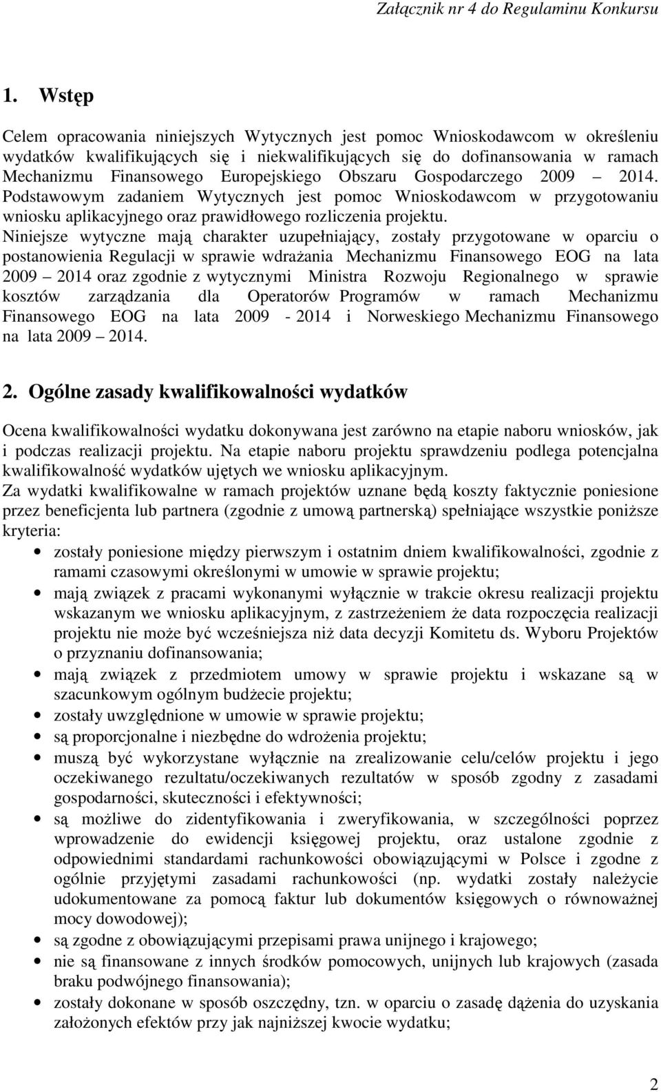 Niniejsze wytyczne mają charakter uzupełniający, zostały przygotowane w oparciu o postanowienia Regulacji w sprawie wdrażania Mechanizmu Finansowego EOG na lata 2009 2014 oraz zgodnie z wytycznymi