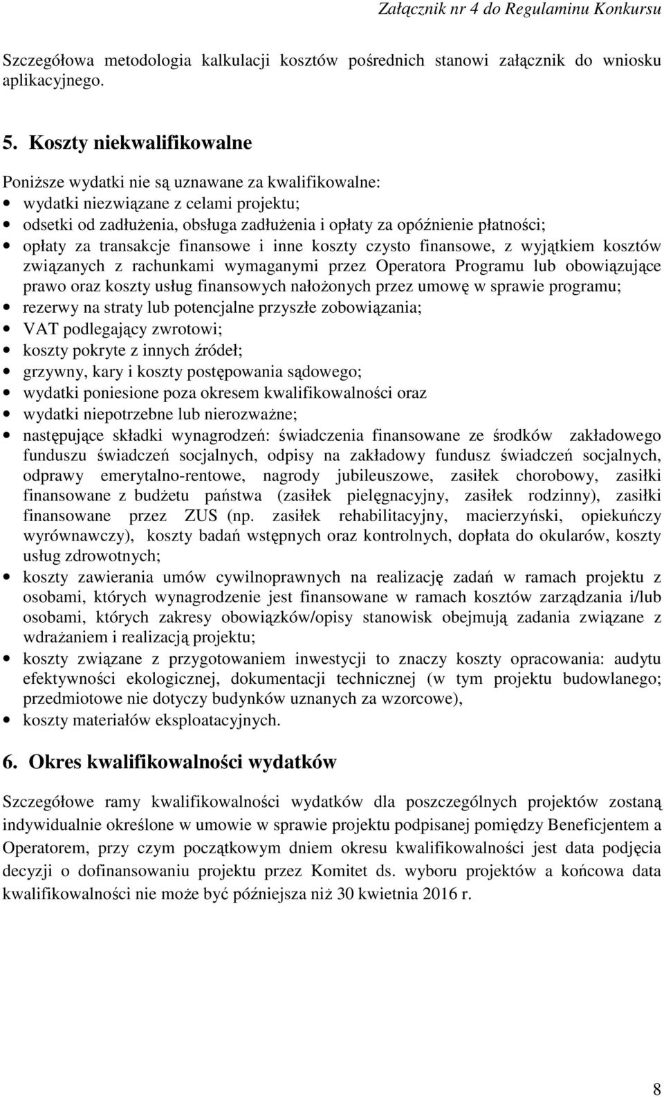 za transakcje finansowe i inne koszty czysto finansowe, z wyjątkiem kosztów związanych z rachunkami wymaganymi przez Operatora Programu lub obowiązujące prawo oraz koszty usług finansowych nałożonych