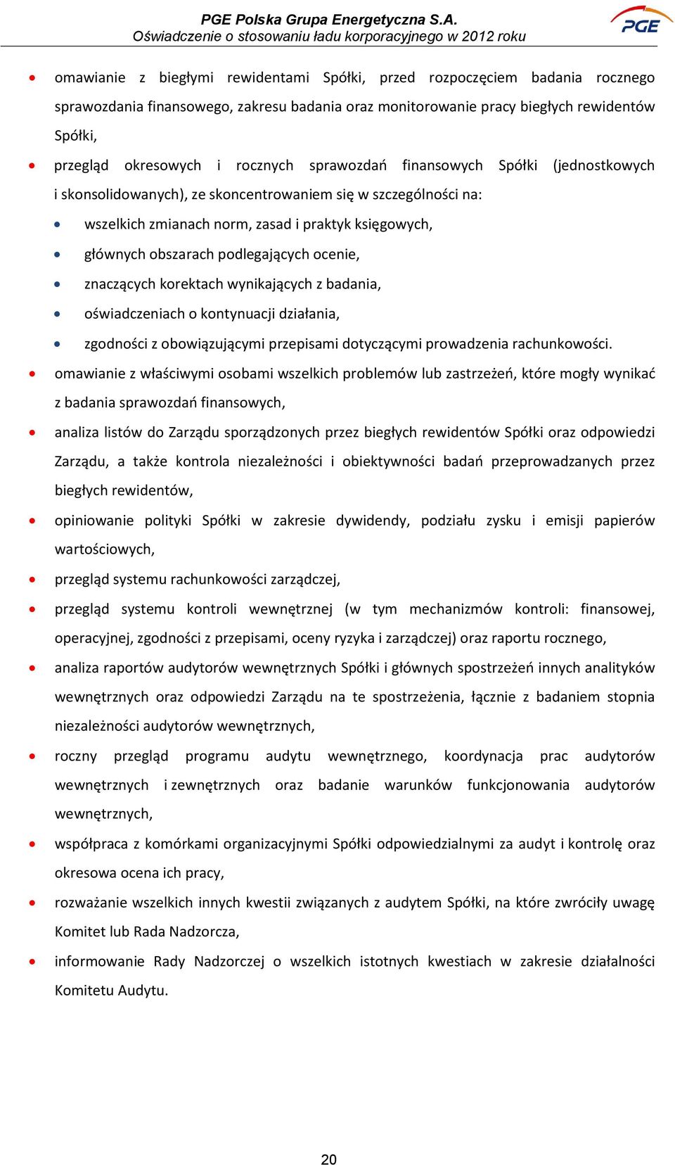 rocznych sprawozdań finansowych Spółki (jednostkowych i skonsolidowanych), ze skoncentrowaniem się w szczególności na: wszelkich zmianach norm, zasad i praktyk księgowych, głównych obszarach