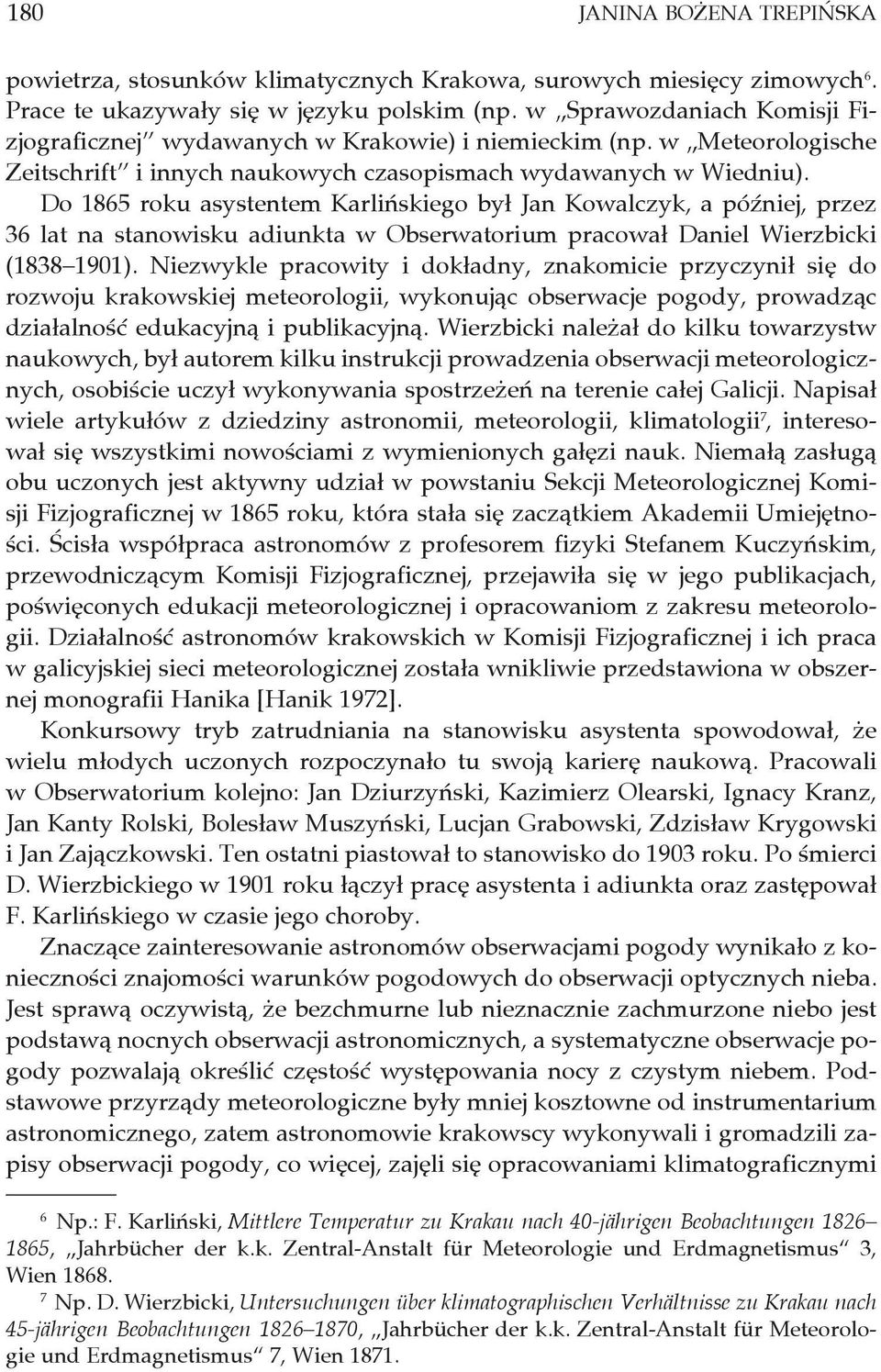 Do 1865 roku asystentem Karlińskiego był Jan Kowalczyk, a później, przez 36 lat na stanowisku adiunkta w Obserwatorium pracował Daniel Wierzbicki (1838 1901).