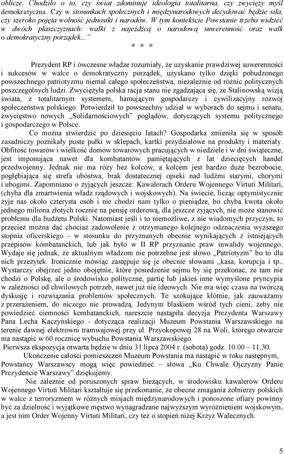 W tym kontekście Powstanie trzeba widzieć w dwóch płaszczyznach: walki z najeźdźcą o narodową suwerenność oraz walk o demokratyczny porządek.