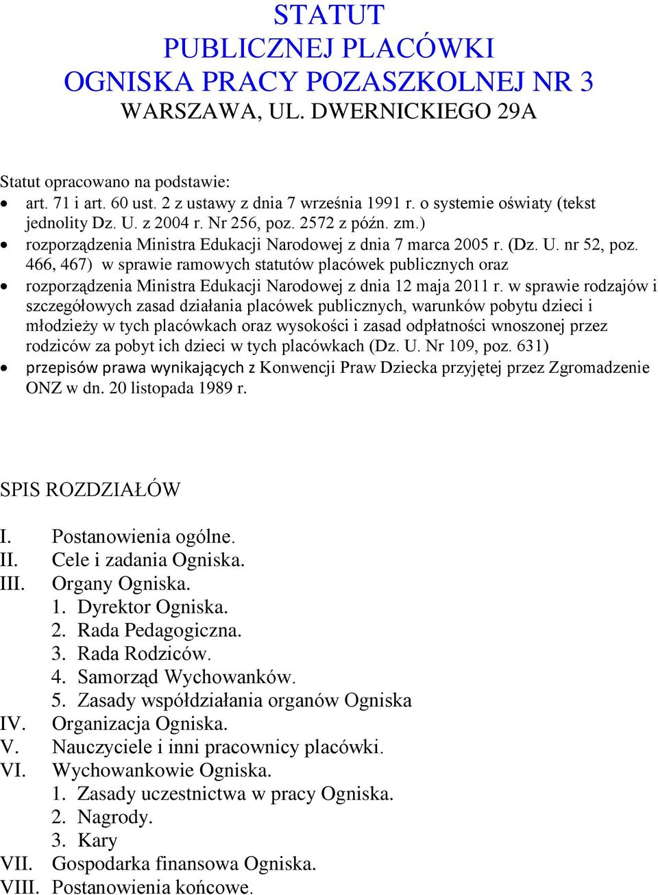 466, 467) w sprawie ramowych statutów placówek publicznych oraz rozporządzenia Ministra Edukacji Narodowej z dnia 12 maja 2011 r.