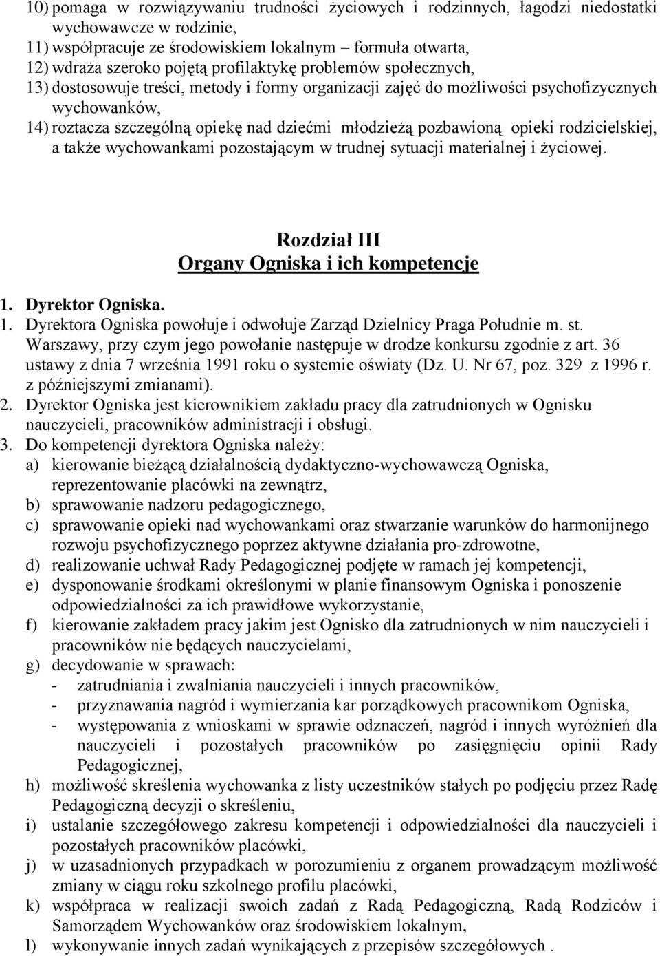 pozbawioną opieki rodzicielskiej, a także wychowankami pozostającym w trudnej sytuacji materialnej i życiowej. Rozdział III Organy Ogniska i ich kompetencje 1.