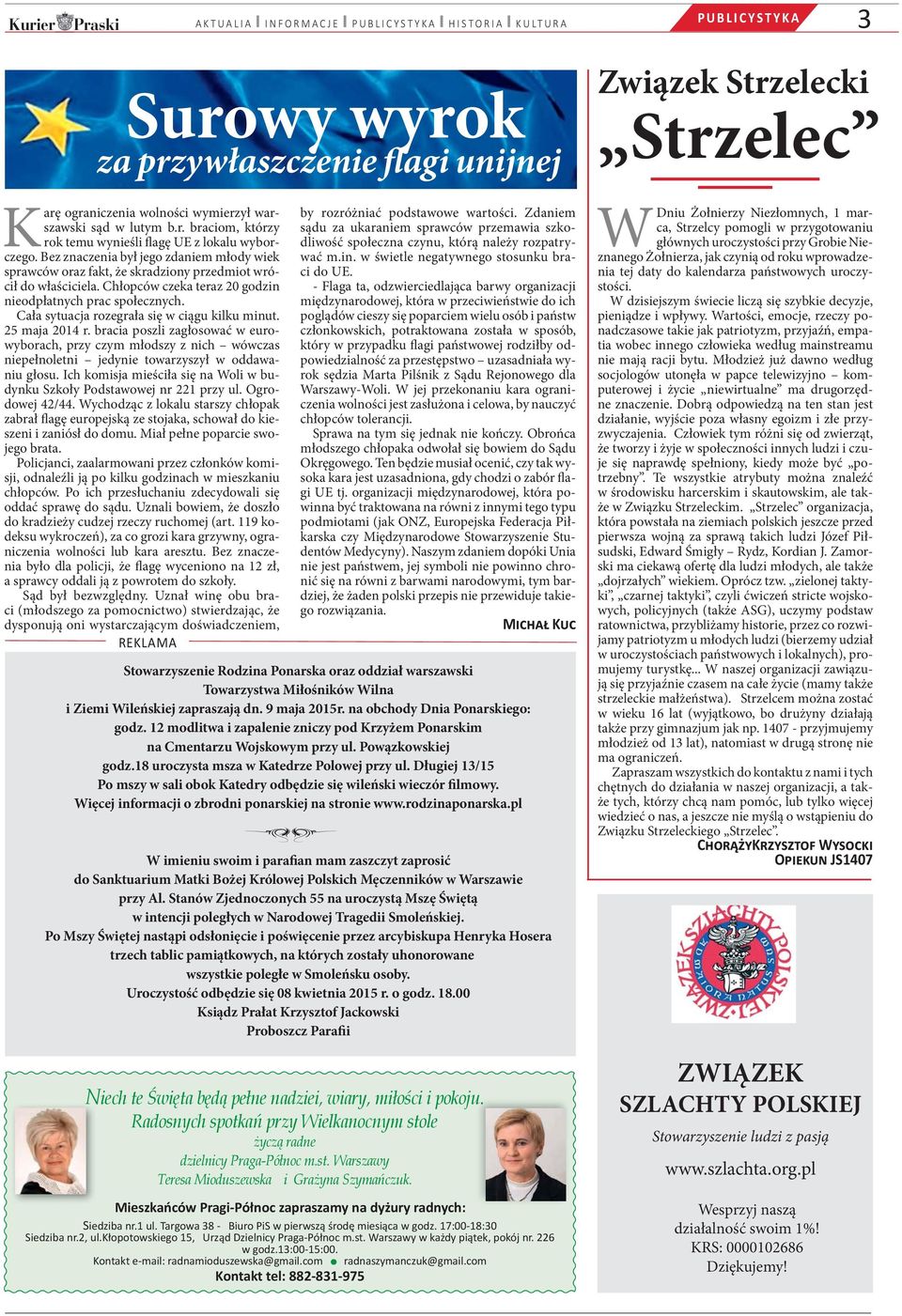 Cała sytuacja rozegrała się w ciągu kilku minut. 25 maja 2014 r. bracia poszli zagłosować w eurowyborach, przy czym młodszy z nich wówczas niepełnoletni jedynie towarzyszył w oddawaniu głosu.