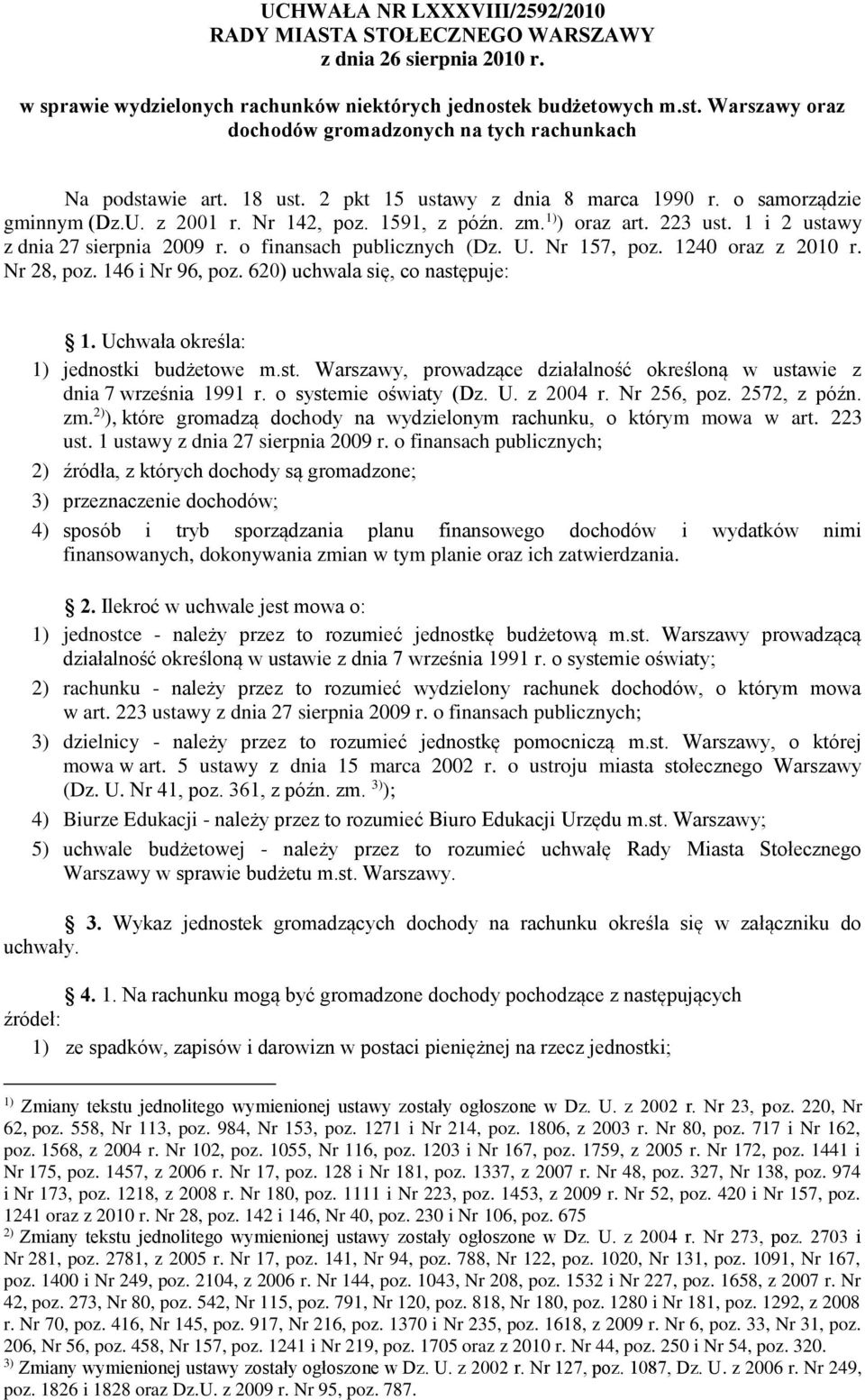 1591, z późn. zm. 1) ) oraz art. 223 ust. 1 i 2 ustawy z dnia 27 sierpnia 2009 r. o finansach publicznych (Dz. U. Nr 157, poz. 1240 oraz z 2010 r. Nr 28, poz. 146 i Nr 96, poz.