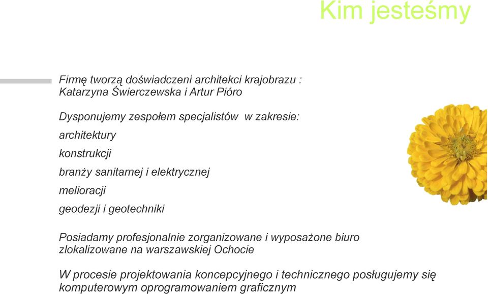 melioracji geodezji i geotechniki Posiadamy profesjonalnie zorganizowane i wyposażone biuro zlokalizowane na