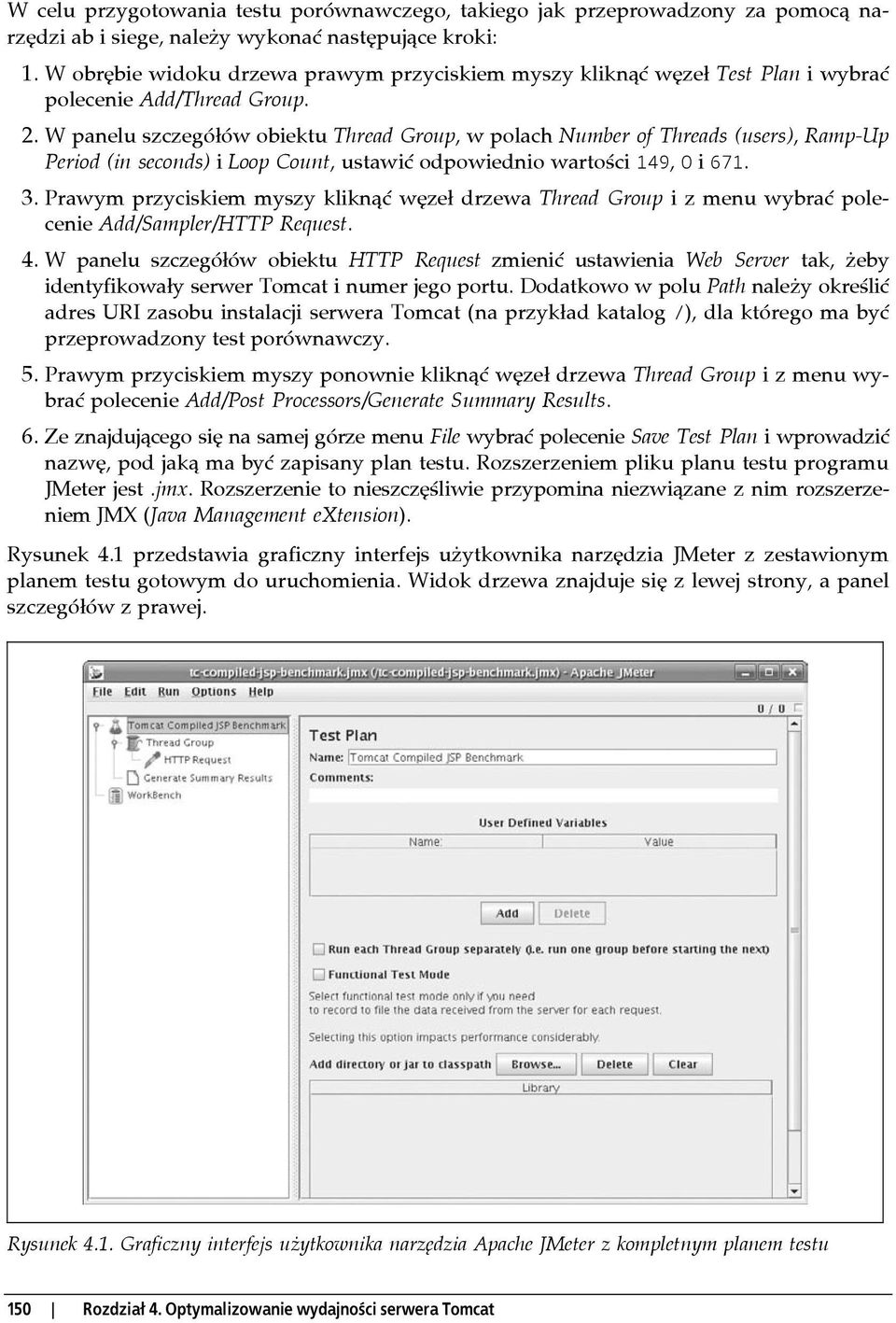 W panelu szczegółów obiektu Thread Group, w polach Number of Threads (users), Ramp-Up Period (in seconds) i Loop Count, ustawić odpowiednio wartości 149, 0 i 671. 3.