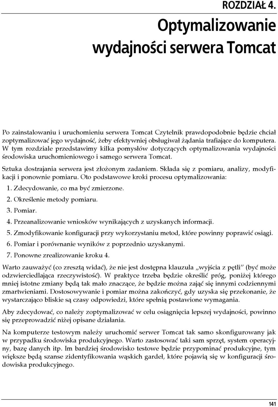 trafiające do komputera. W tym rozdziale przedstawimy kilka pomysłów dotyczących optymalizowania wydajności środowiska uruchomieniowego i samego serwera Tomcat.