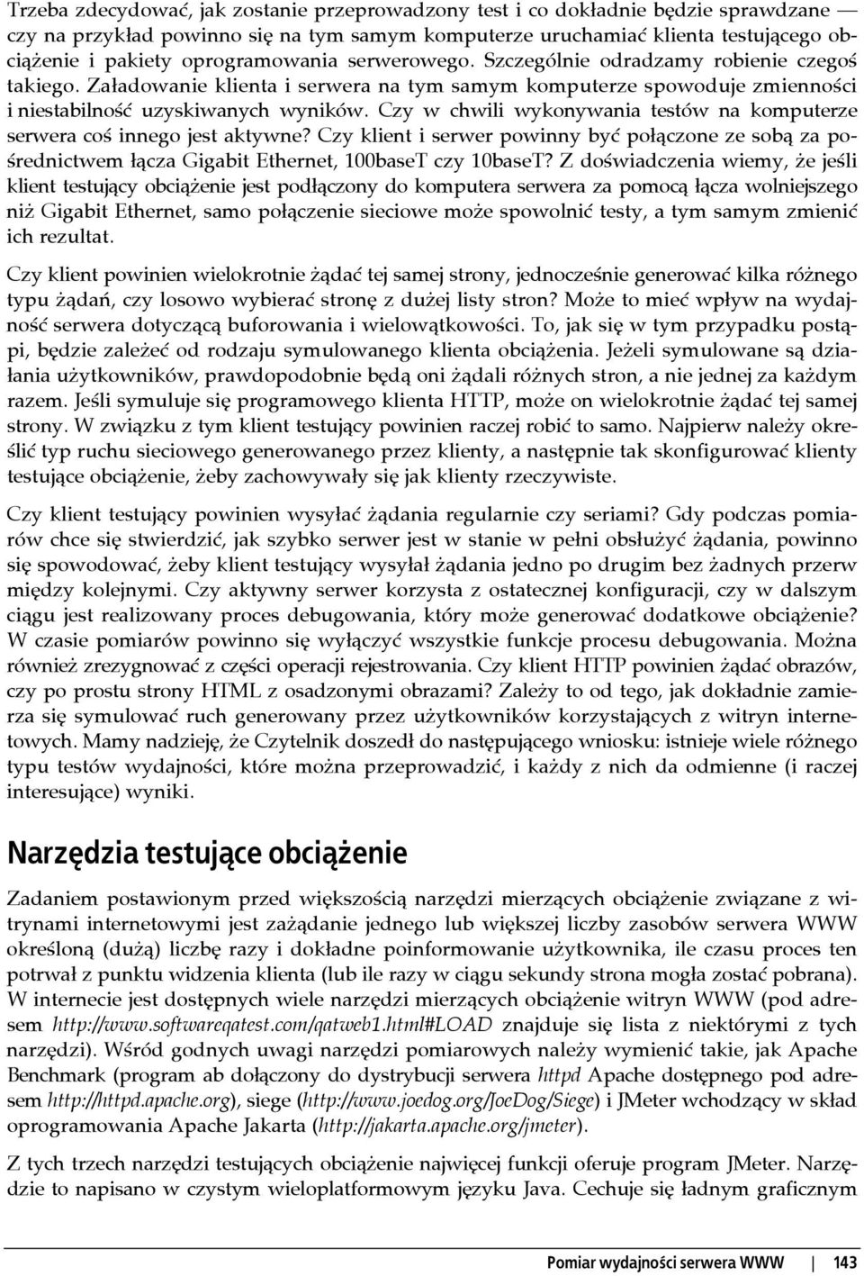 Czy w chwili wykonywania testów na komputerze serwera coś innego jest aktywne? Czy klient i serwer powinny być połączone ze sobą za pośrednictwem łącza Gigabit Ethernet, 100baseT czy 10baseT?