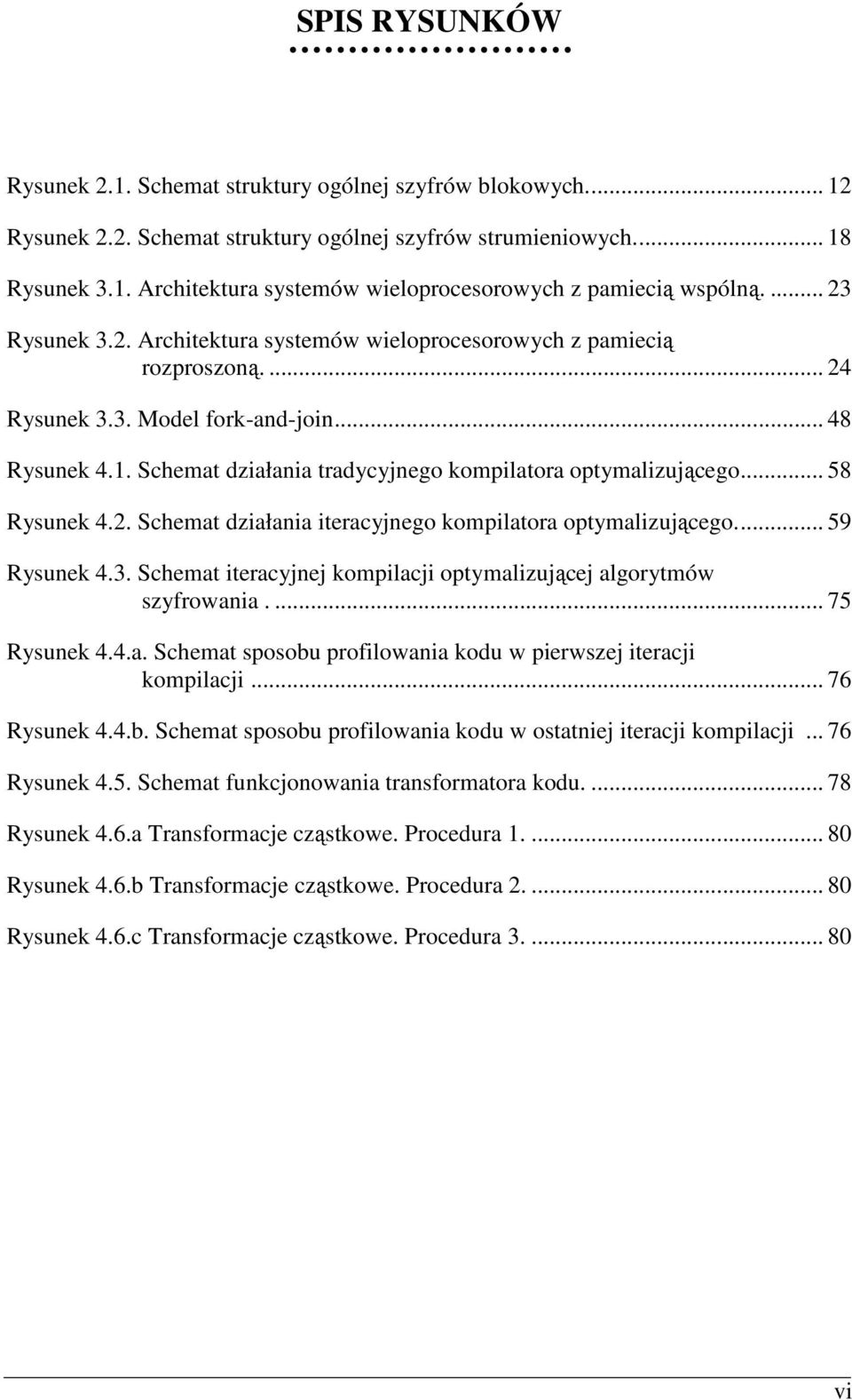 Schemat działania tradycyjnego kompilatora optymalizującego... 58 Rysunek 4.2. Schemat działania iteracyjnego kompilatora optymalizującego... 59 Rysunek 4.3.