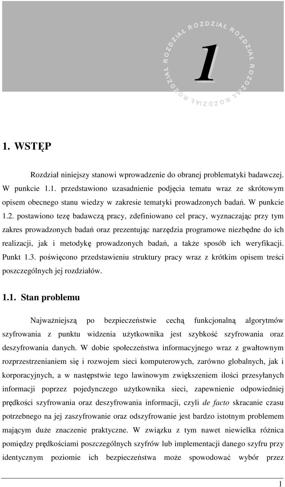 postawiono tezę badawczą pracy, zdefiniowano cel pracy, wyznaczając przy tym zakres prowadzonych badań oraz prezentując narzędzia programowe niezbędne do ich realizacji, jak i metodykę prowadzonych