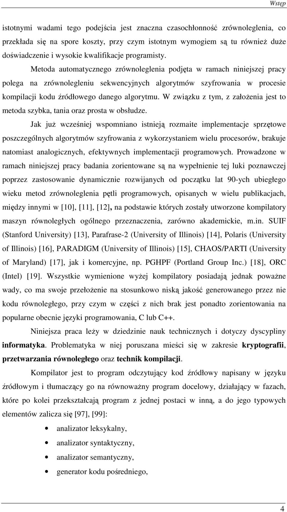 Metoda automatycznego zrównoleglenia podjęta w ramach niniejszej pracy polega na zrównolegleniu sekwencyjnych algorytmów szyfrowania w procesie kompilacji kodu źródłowego danego algorytmu.