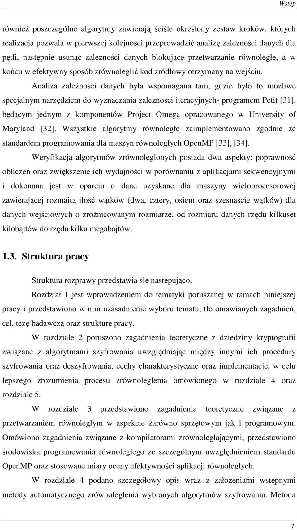 Analiza zaleŝności danych była wspomagana tam, gdzie było to moŝliwe specjalnym narzędziem do wyznaczania zaleŝności iteracyjnych- programem Petit [31], będącym jednym z komponentów Project Omega