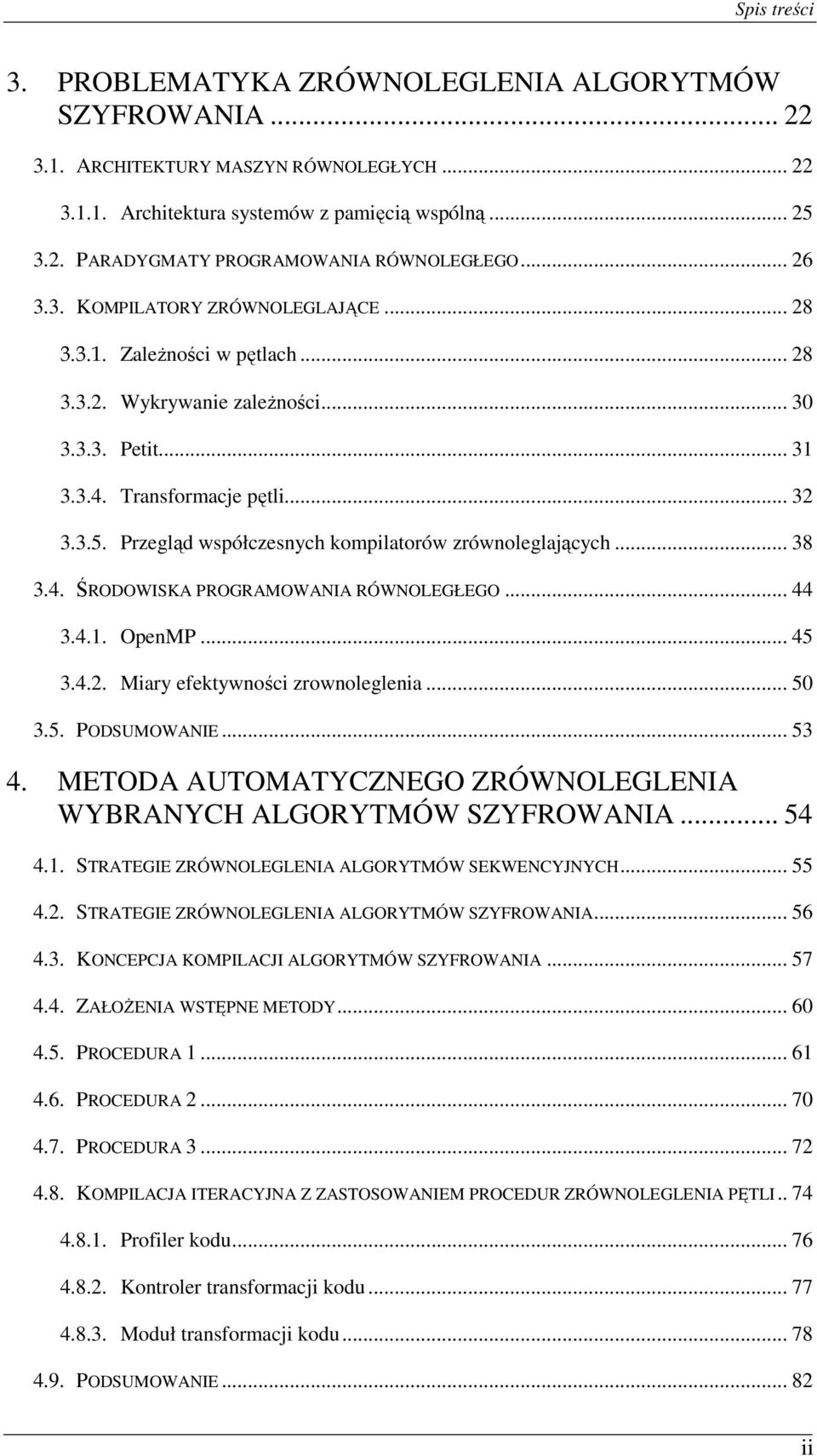 Przegląd współczesnych kompilatorów zrównoleglających... 38 3.4. ŚRODOWISKA PROGRAMOWANIA RÓWNOLEGŁEGO... 44 3.4.1. OpenMP... 45 3.4.2. Miary efektywności zrownoleglenia... 50 3.5. PODSUMOWANIE... 53 4.