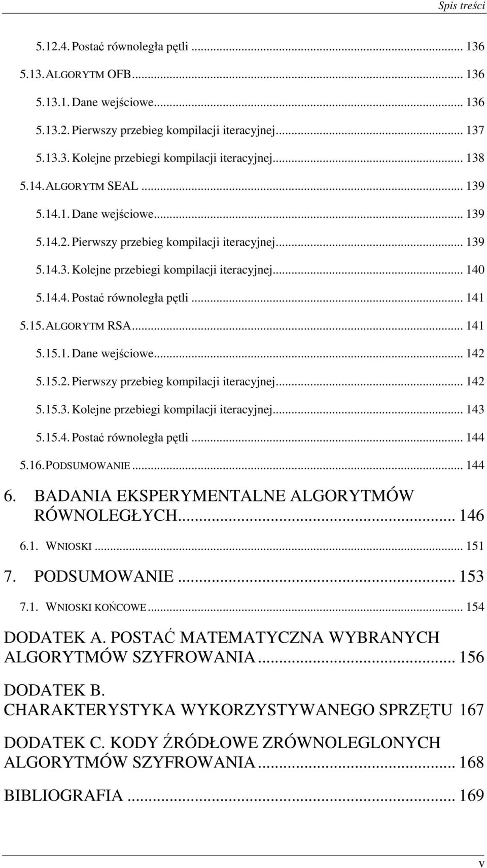 .. 141 5.15. ALGORYTM RSA... 141 5.15.1. Dane wejściowe... 142 5.15.2. Pierwszy przebieg kompilacji iteracyjnej... 142 5.15.3. Kolejne przebiegi kompilacji iteracyjnej... 143 5.15.4. Postać równoległa pętli.