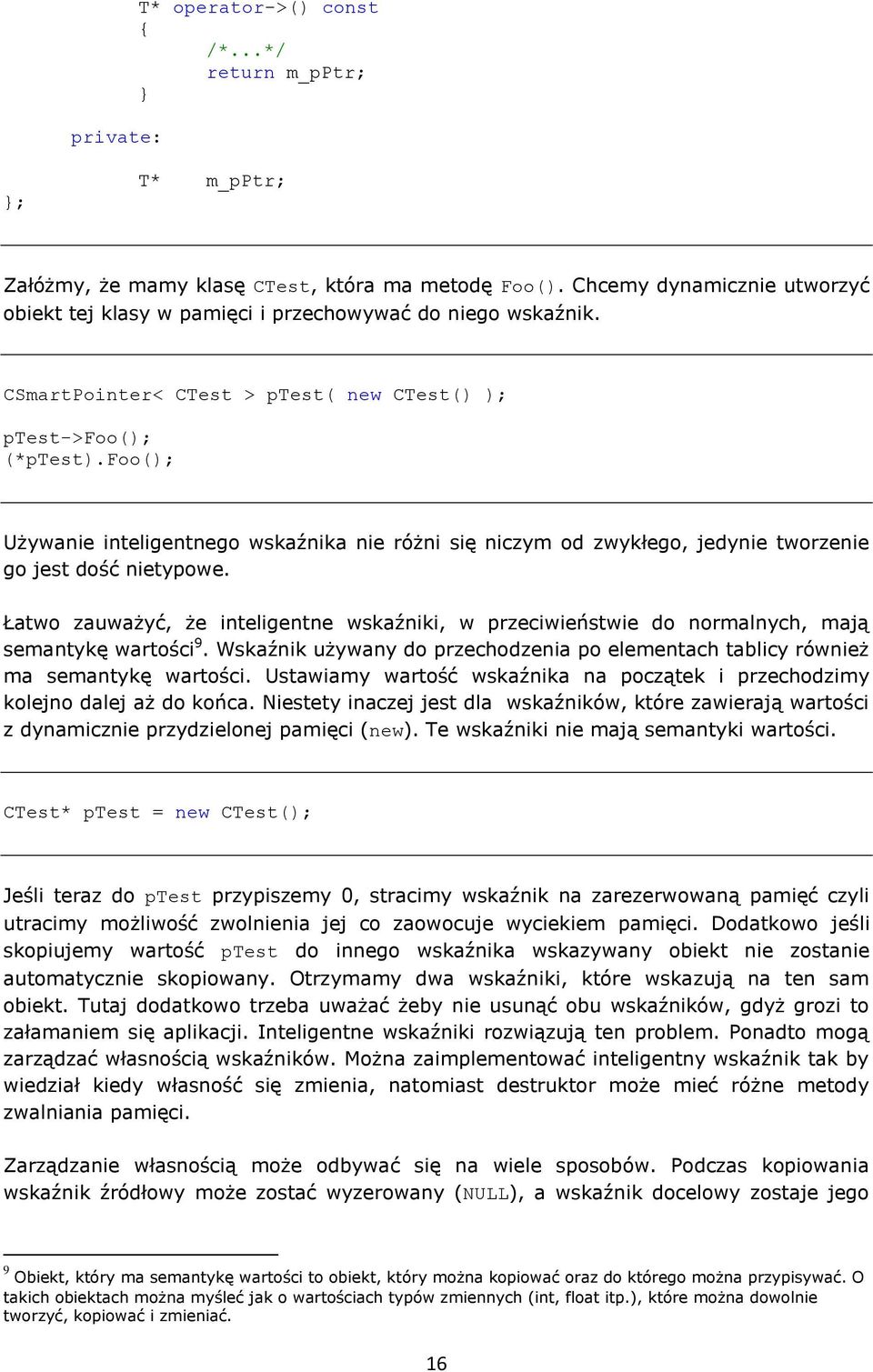 foo(); Używanie inteligentnego wskaźnika nie różni się niczym od zwykłego, jedynie tworzenie go jest dość nietypowe.