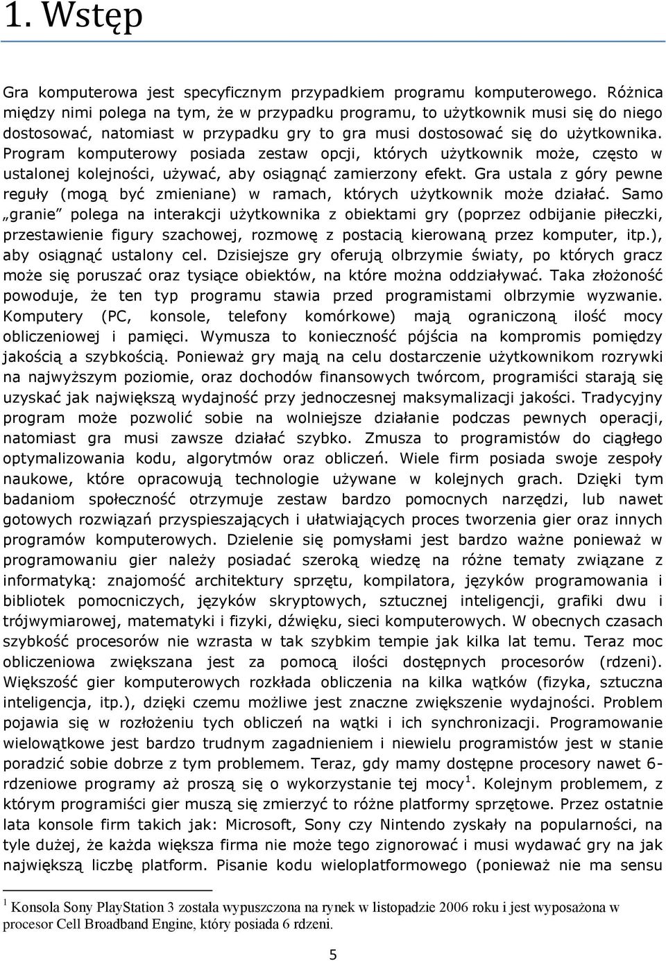 Program komputerowy posiada zestaw opcji, których użytkownik może, często w ustalonej kolejności, używać, aby osiągnąć zamierzony efekt.