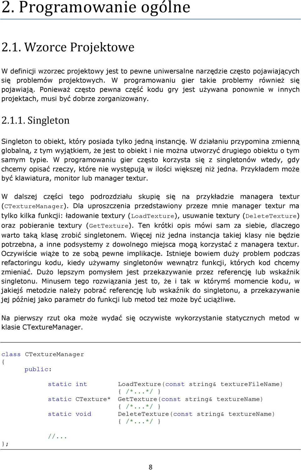 1. Singleton Singleton to obiekt, który posiada tylko jedną instancję.