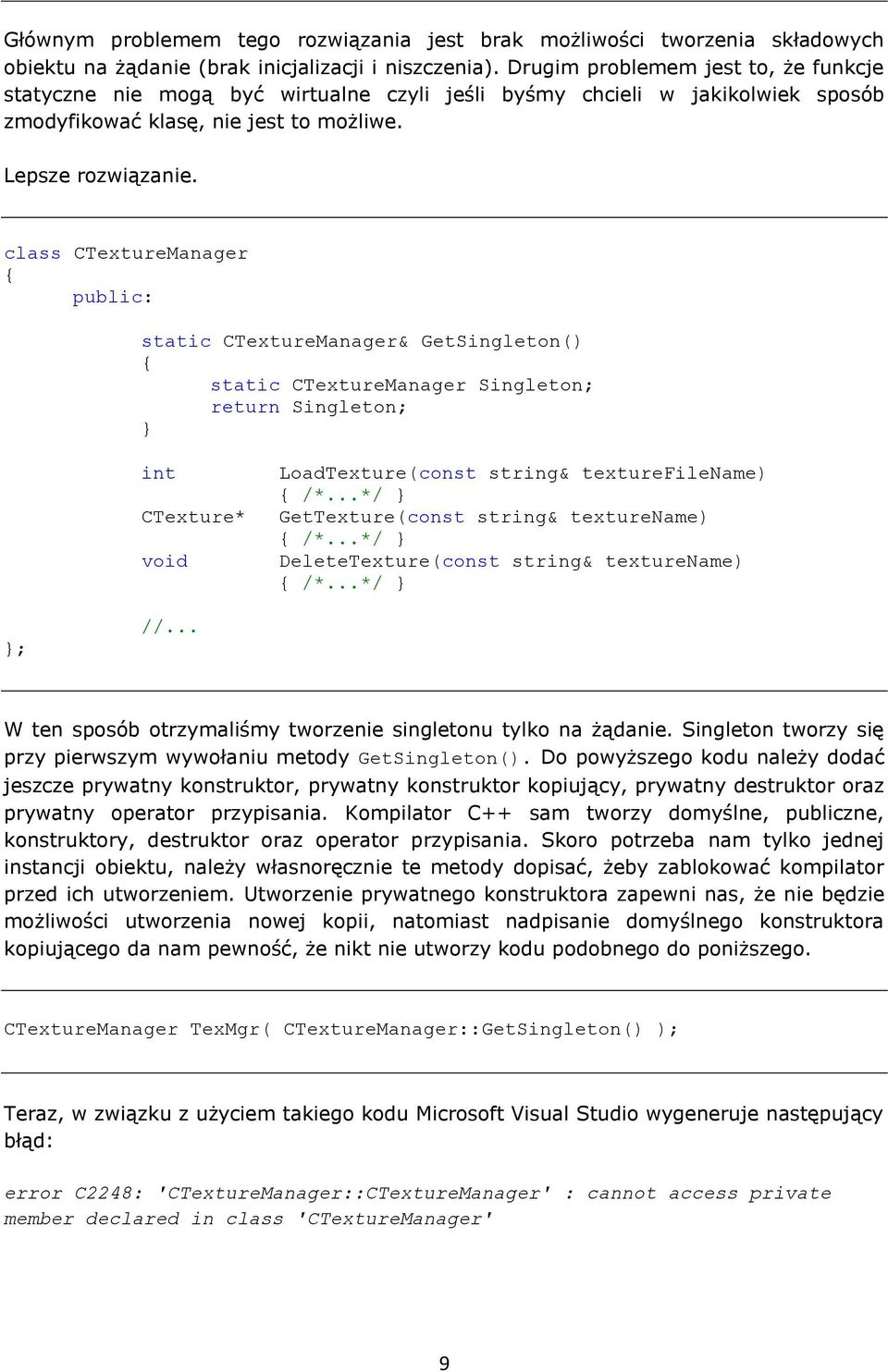 class CTextureManager public: static CTextureManager& GetSingleton() static CTextureManager Singleton; return Singleton; int CTexture* void LoadTexture(const string& texturefilename) /*.