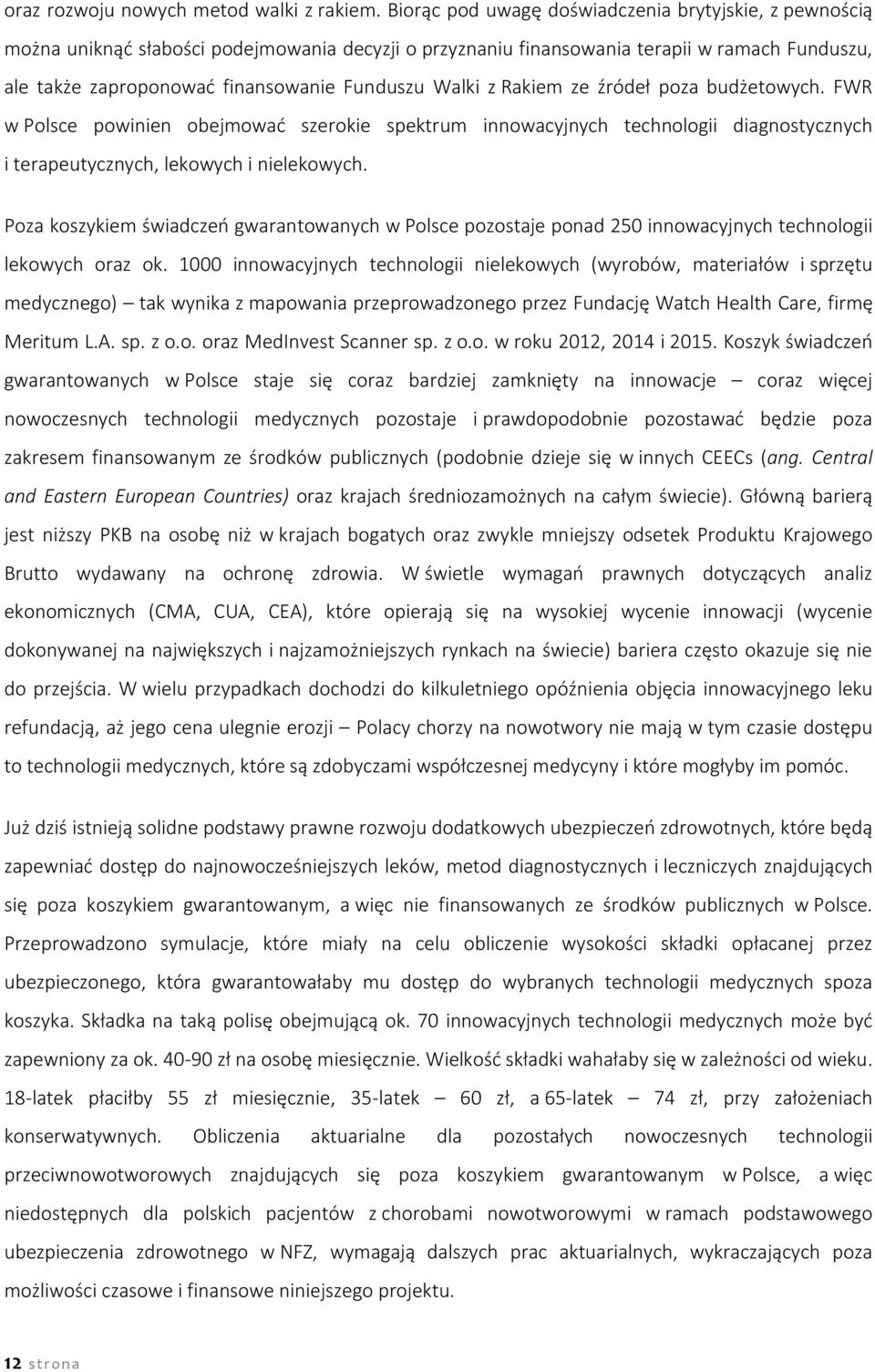 Walki z Rakiem ze źródeł poza budżetowych. FWR w Polsce powinien obejmować szerokie spektrum innowacyjnych technologii diagnostycznych i terapeutycznych, lekowych i nielekowych.