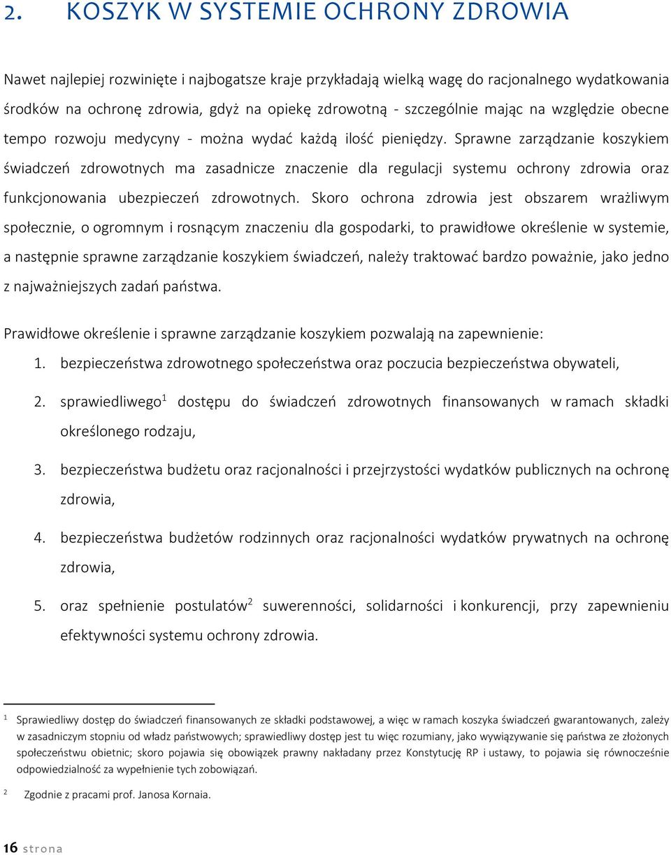 Sprawne zarządzanie koszykiem świadczeń zdrowotnych ma zasadnicze znaczenie dla regulacji systemu ochrony zdrowia oraz funkcjonowania ubezpieczeń zdrowotnych.