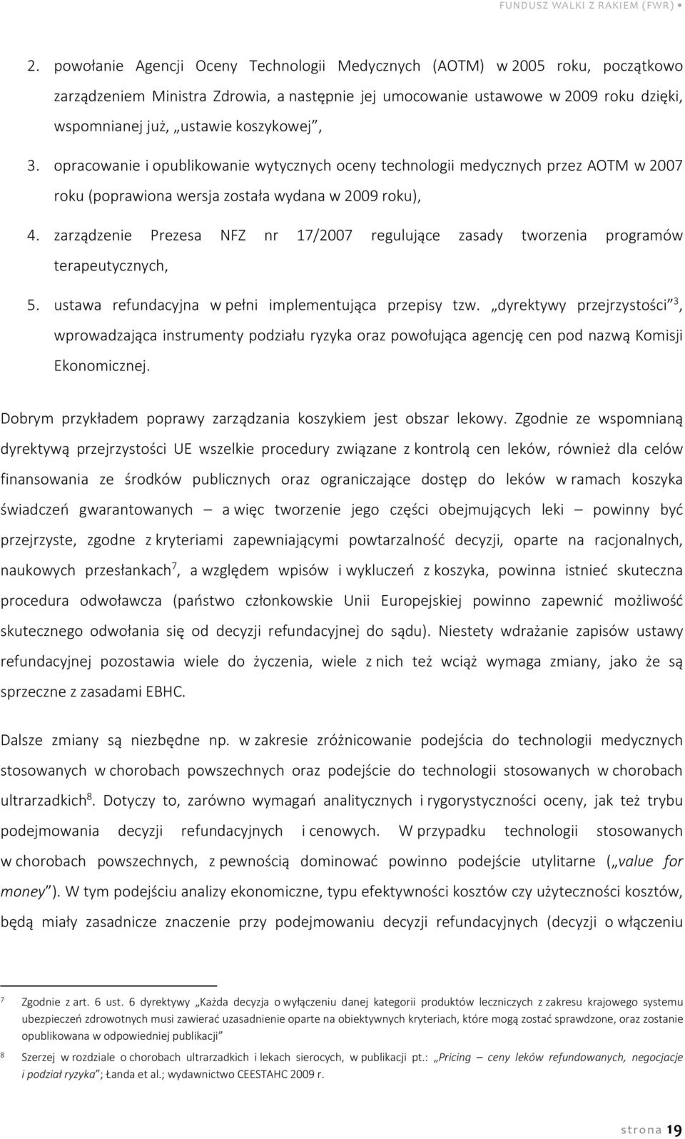 koszykowej, 3. opracowanie i opublikowanie wytycznych oceny technologii medycznych przez AOTM w 2007 roku (poprawiona wersja została wydana w 2009 roku), 4.