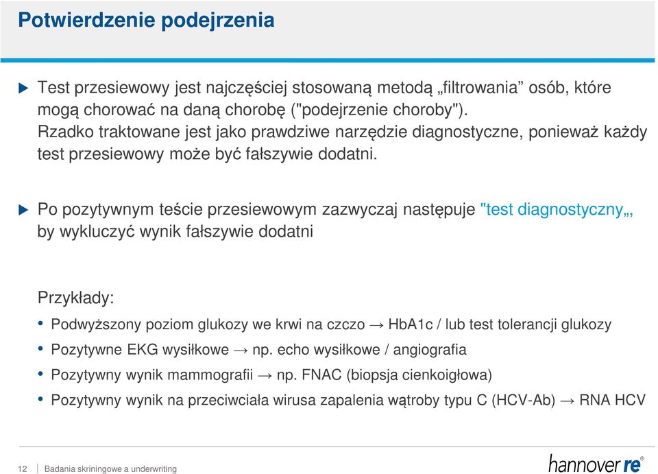 Po pozytywnym teście przesiewowym zazwyczaj następuje "test diagnostyczny, by wykluczyć wynik fałszywie dodatni Przykłady: Podwyższony poziom glukozy we krwi na czczo