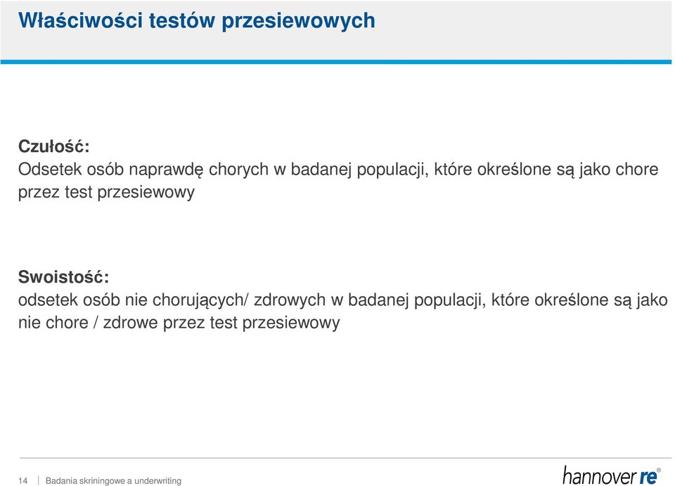 przesiewowy Swoistość: odsetek osób nie chorujących/ zdrowych w badanej