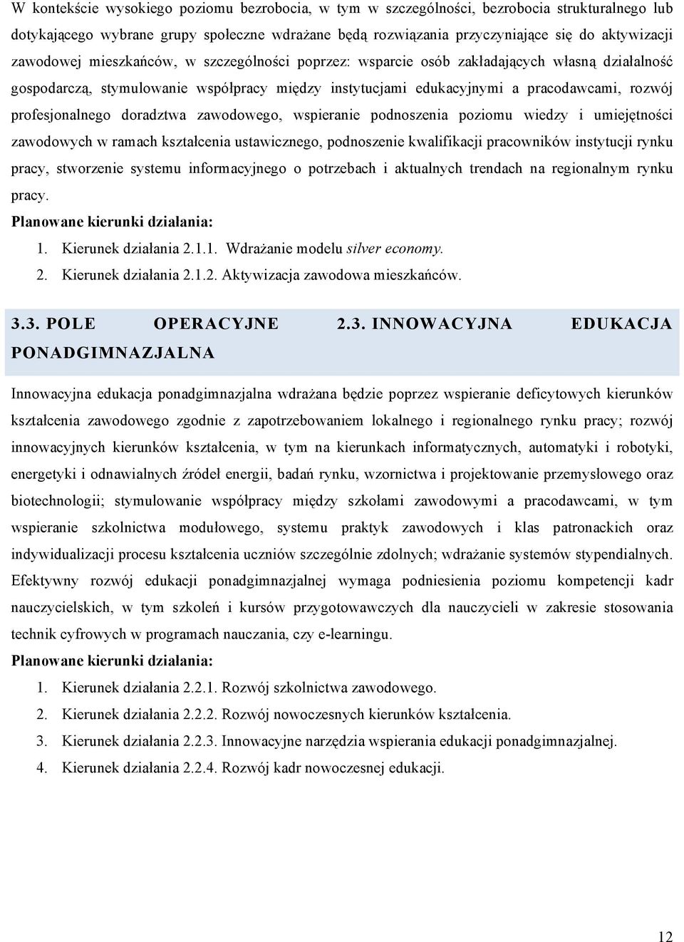 profesjonalnego doradztwa zawodowego, wspieranie podnoszenia poziomu wiedzy i umiejętności zawodowych w ramach kształcenia ustawicznego, podnoszenie kwalifikacji pracowników instytucji rynku pracy,