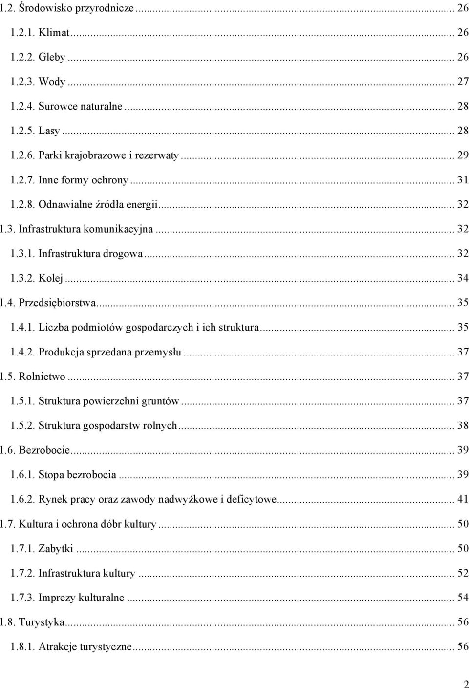 .. 35 1.4.2. Produkcja sprzedana przemysłu... 37 1.5. Rolnictwo... 37 1.5.1. Struktura powierzchni gruntów... 37 1.5.2. Struktura gospodarstw rolnych... 38 1.6. Bezrobocie... 39 1.6.1. Stopa bezrobocia.