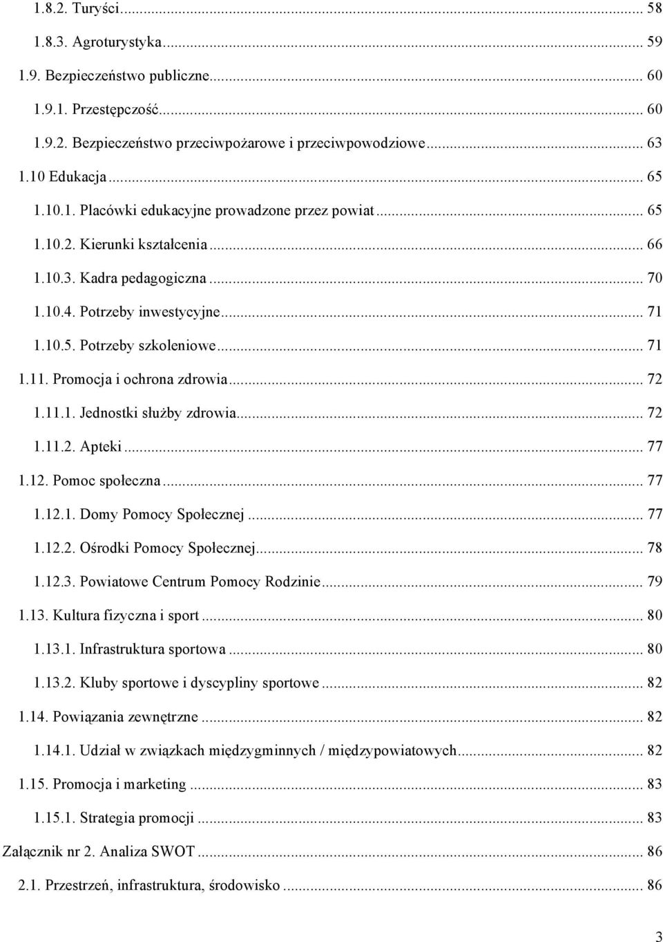 .. 72 1.11.2. Apteki... 77 1.12. Pomoc społeczna... 77 1.12.1. Domy Pomocy Społecznej... 77 1.12.2. Ośrodki Pomocy Społecznej... 78 1.12.3. Powiatowe Centrum Pomocy Rodzinie... 79 1.13.