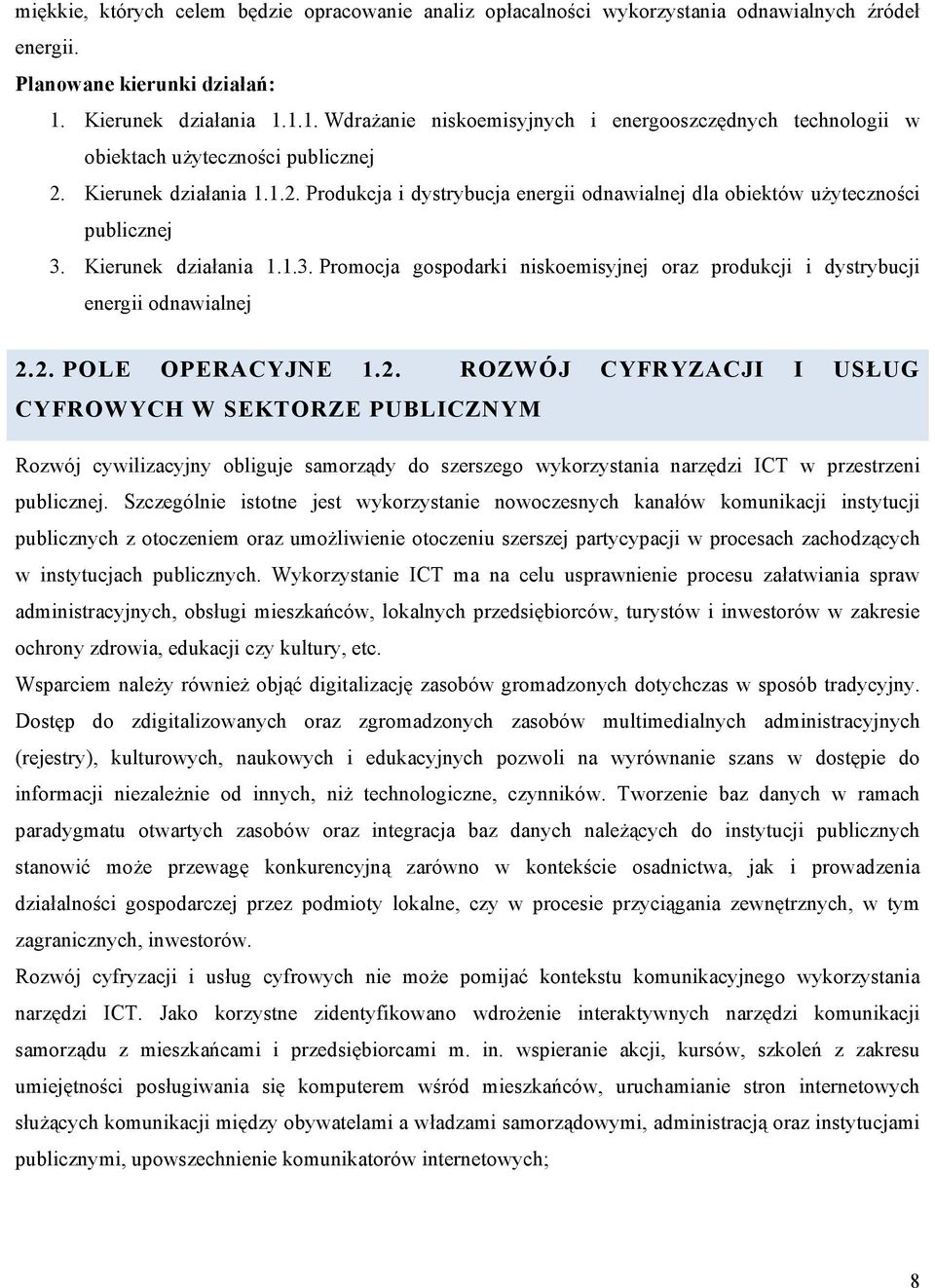 Kierunek działania 1.1.2. Produkcja i dystrybucja energii odnawialnej dla obiektów użyteczności publicznej 3. Kierunek działania 1.1.3. Promocja gospodarki niskoemisyjnej oraz produkcji i dystrybucji energii odnawialnej 2.