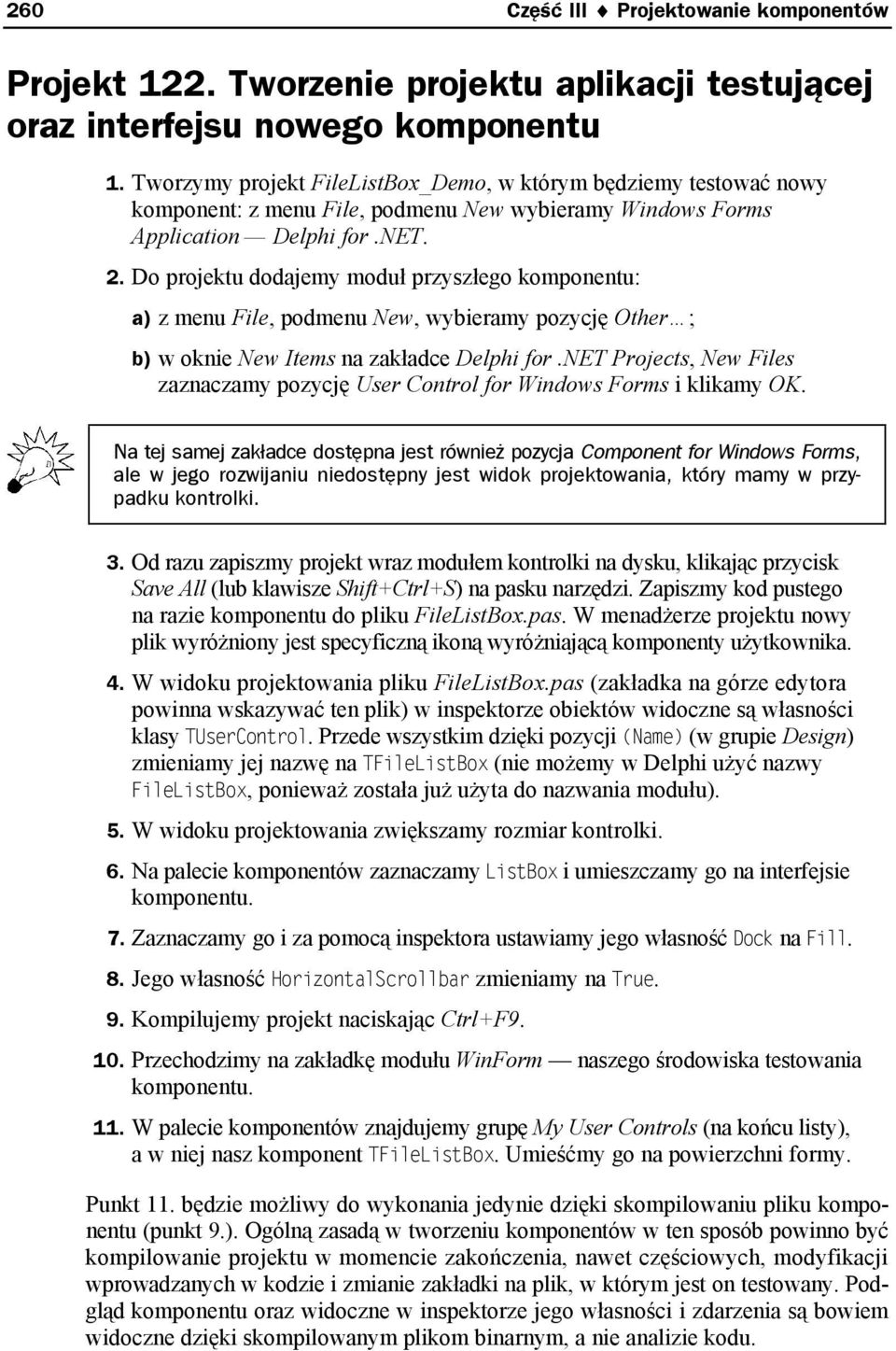 Do projektu dodajemy moduł przyszłego komponentu: a) z menu File, podmenu New, wybieramy pozycję Other ; b) w oknie New Items na zakładce Delphi for.