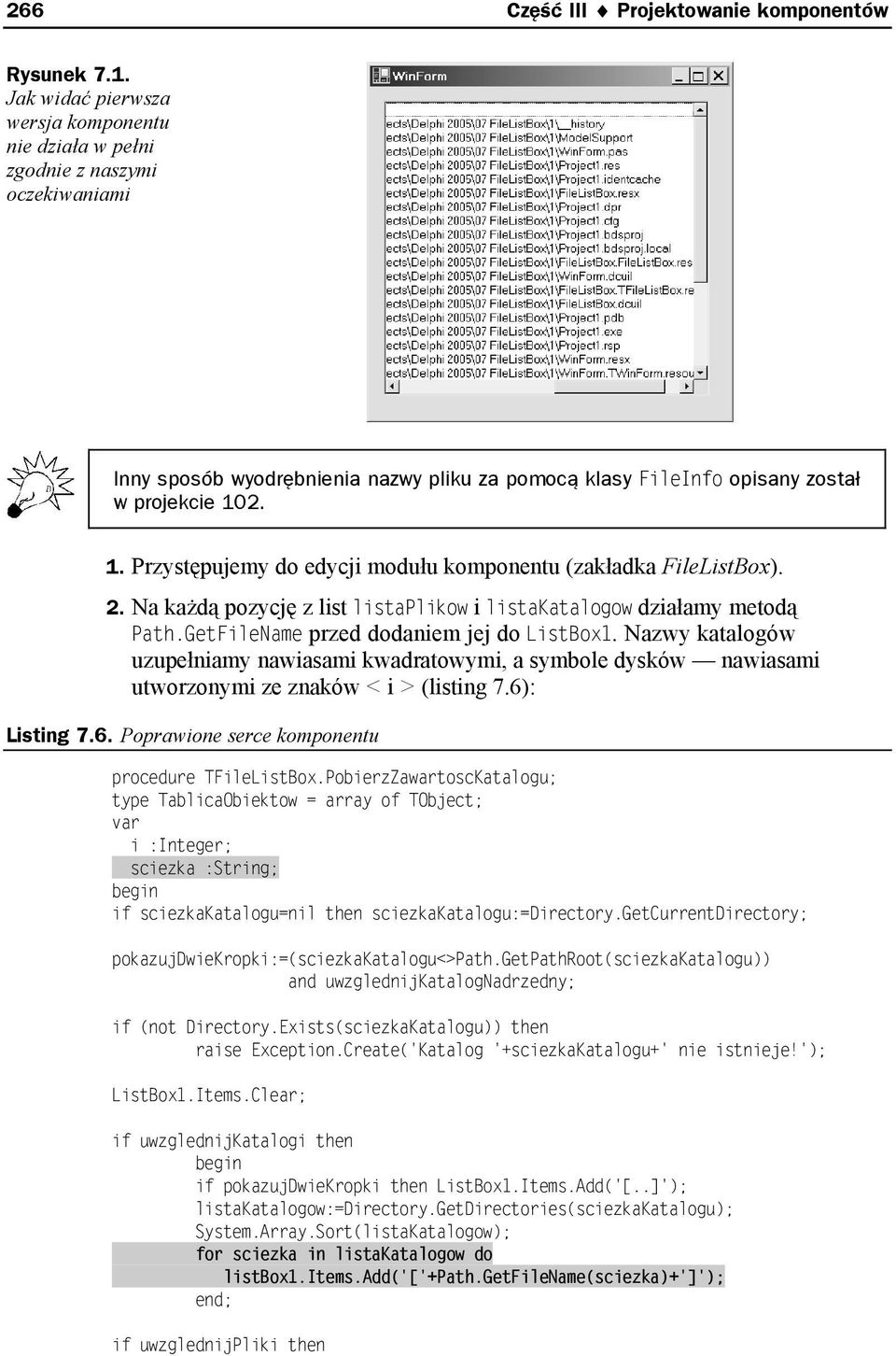 2. 1. Przystępujemy do edycji modułu komponentu (zakładka FileListBox). 2. Na każdą pozycję z list listaplikow i listakatalogow działamy metodą Path.GetFileName przed dodaniem jej do ListBox1.