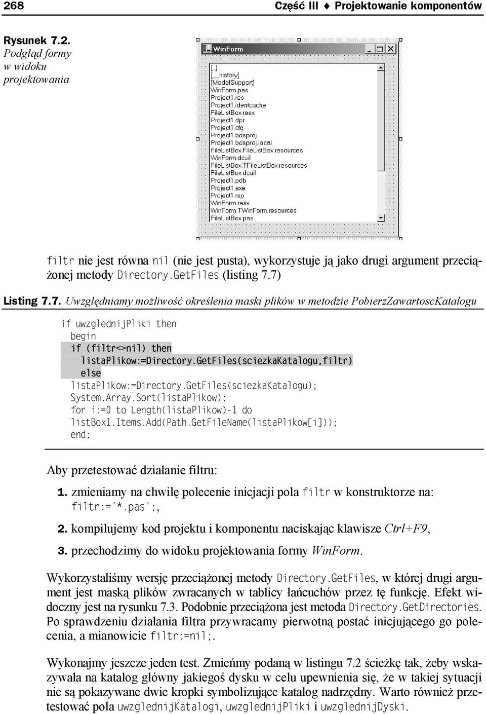 getfiles(sciezkakatalogu,filtr) else listaplikow:=directory.getfiles(sciezkakatalogu); System.Array.Sort(listaPlikow); for i:=0 to Length(listaPlikow)-1 do listbox1.items.add(path.