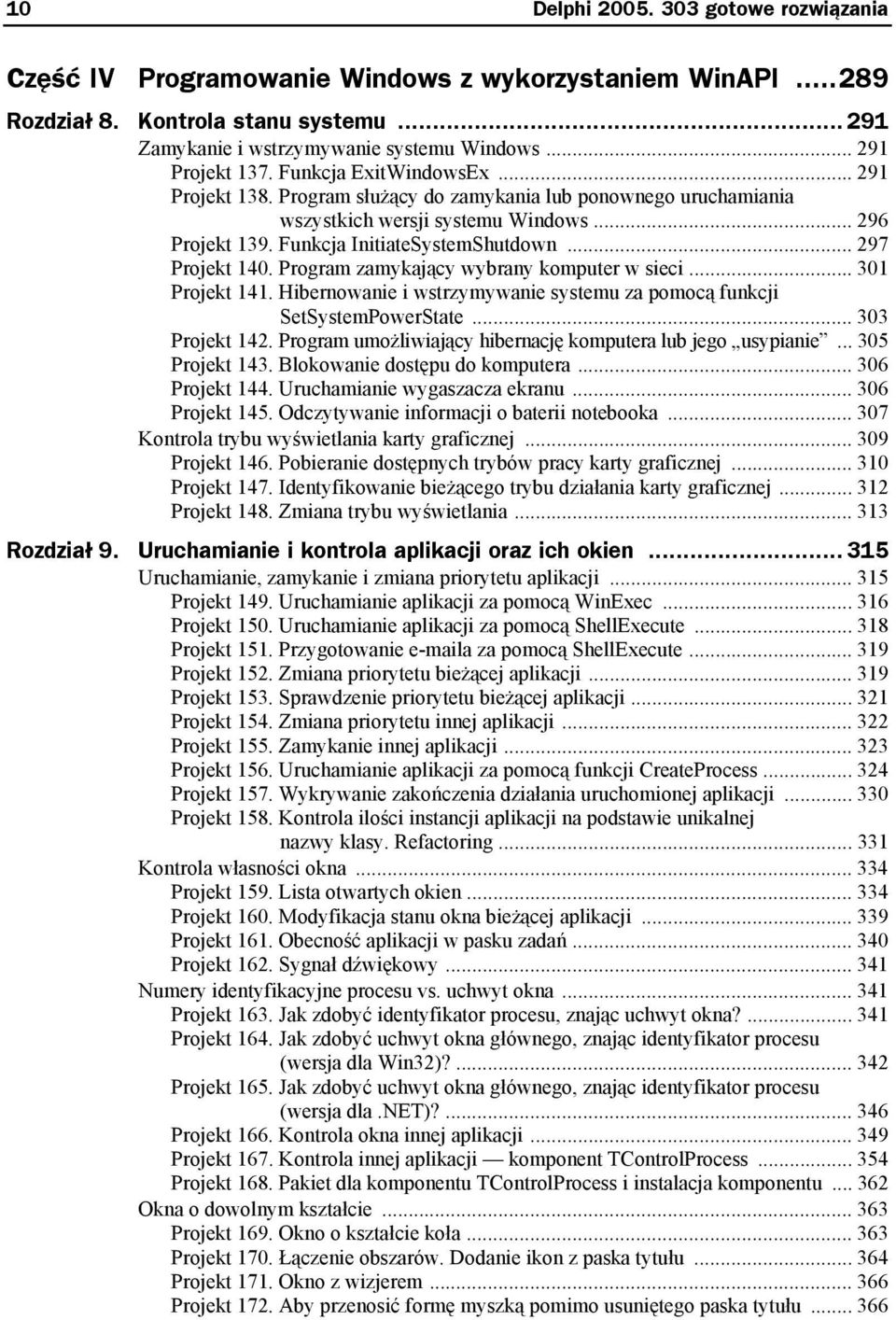 Funkcja InitiateSystemShutdown... 297 Projekt 140. Program zamykający wybrany komputer w sieci... 301 Projekt 141. Hibernowanie i wstrzymywanie systemu za pomocą funkcji SetSystemPowerState.