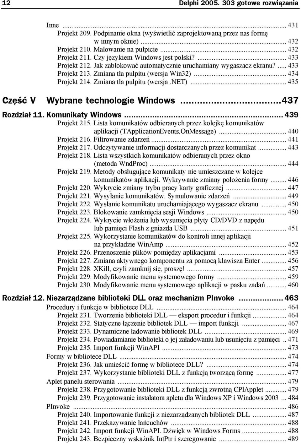 Zmiana tła pulpitu (wersja.net)... 435 Część V Wybrane technologie Windows...437 Rozdział 11. Komunikaty Windows... 439 Projekt 215.