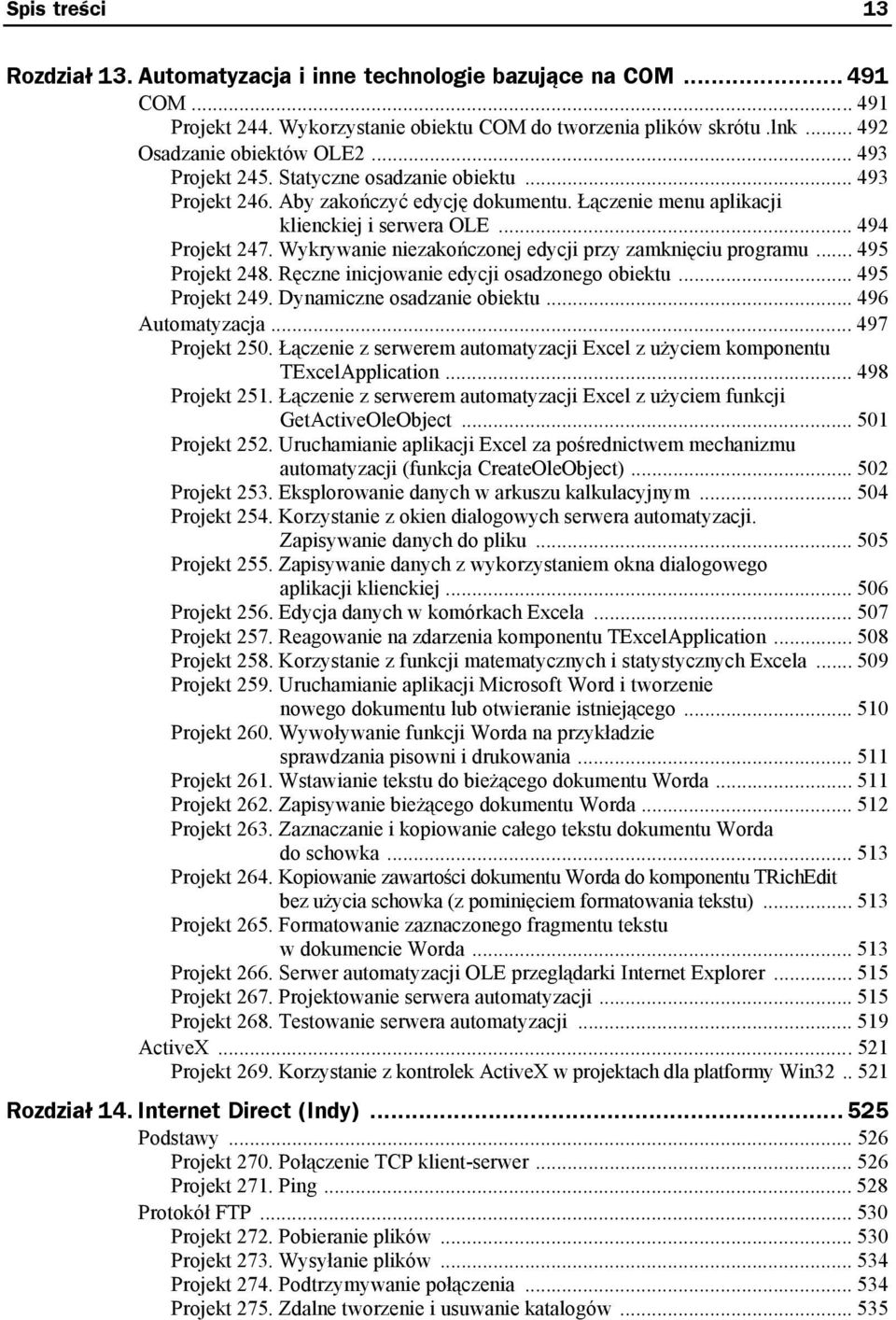 Wykrywanie niezakończonej edycji przy zamknięciu programu... 495 Projekt 248. Ręczne inicjowanie edycji osadzonego obiektu... 495 Projekt 249. Dynamiczne osadzanie obiektu... 496 Automatyzacja.