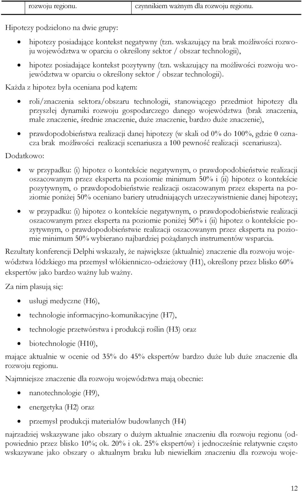 wskazujący na możliwości rozwoju województwa w oparciu o określony sektor / obszar technologii).