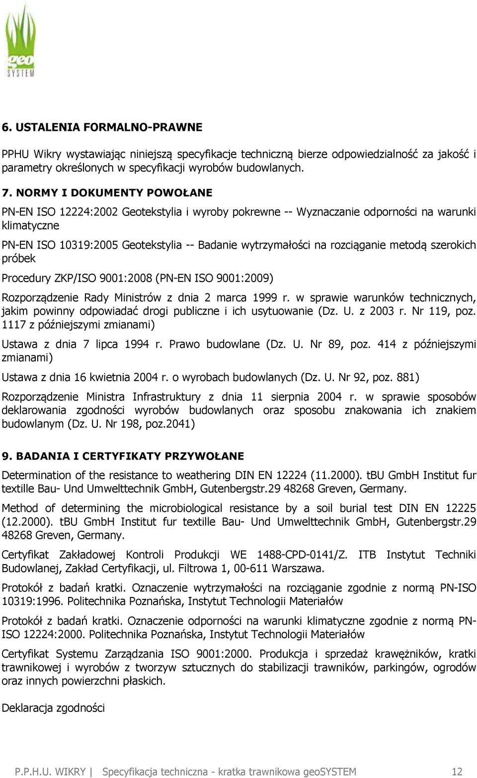 rozciąganie metodą szerokich próbek Procedury ZKP/ISO 9001:2008 (PN-EN ISO 9001:2009) Rozporządzenie Rady Ministrów z dnia 2 marca 1999 r.