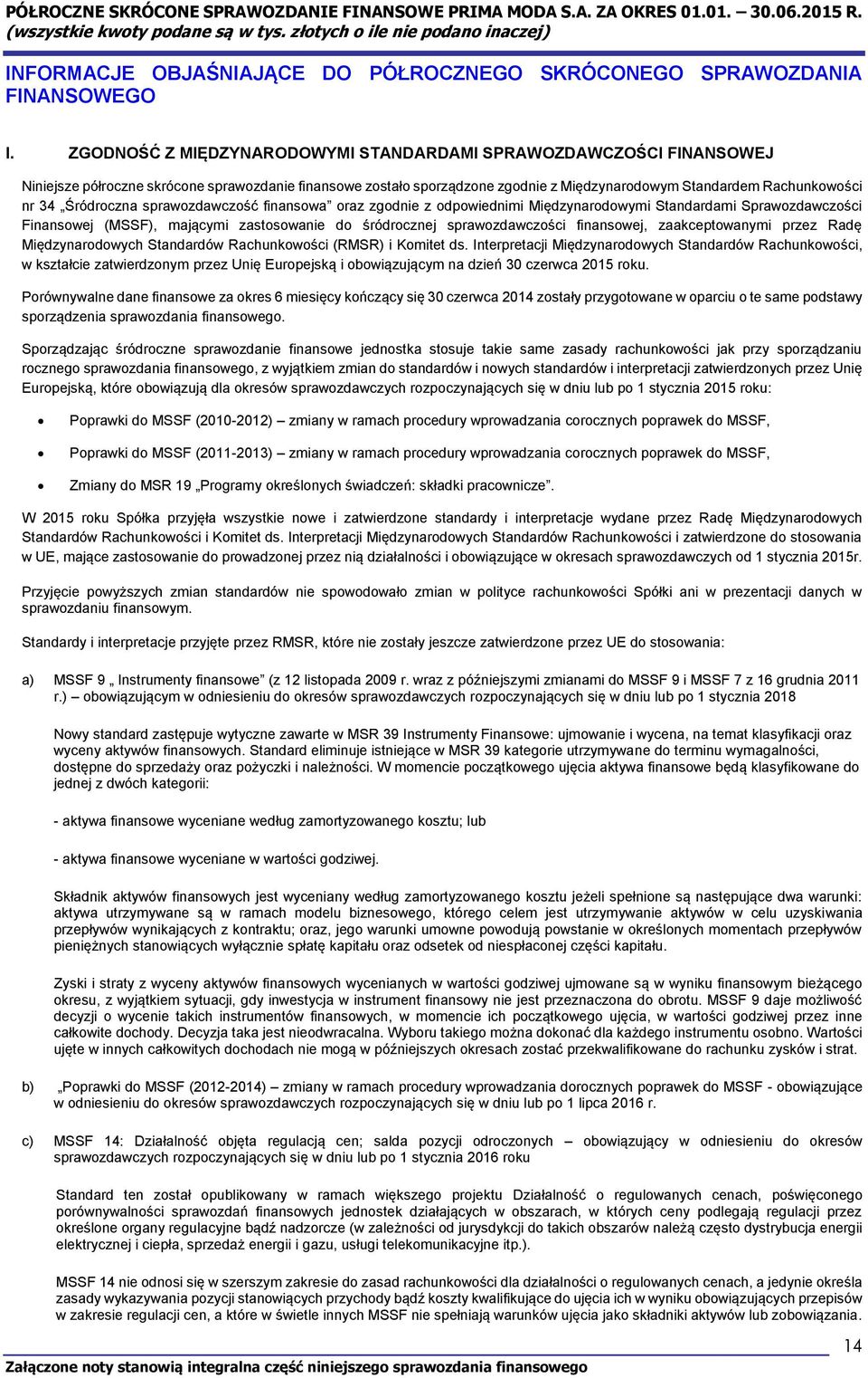 Śródroczna sprawozdawczość finansowa oraz zgodnie z odpowiednimi Międzynarodowymi Standardami Sprawozdawczości Finansowej (MSSF), mającymi zastosowanie do śródrocznej sprawozdawczości finansowej,