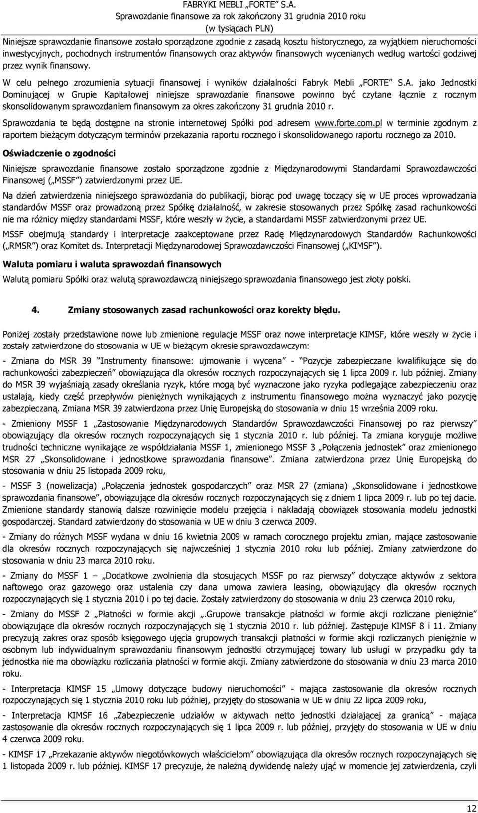 jako Jednostki Dominującej w Grupie Kapitałowej niniejsze sprawozdanie finansowe powinno być czytane łącznie z rocznym skonsolidowanym sprawozdaniem finansowym za okres zakończony 31 grudnia 2010 r.