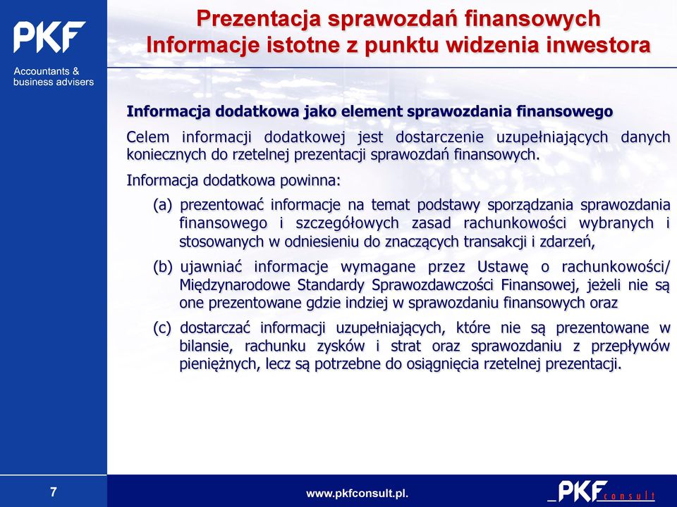 Informacja dodatkowa powinna: (a) prezentować informacje na temat podstawy sporządzania sprawozdania finansowego i szczegółowych zasad rachunkowości wybranych i stosowanych w odniesieniu do