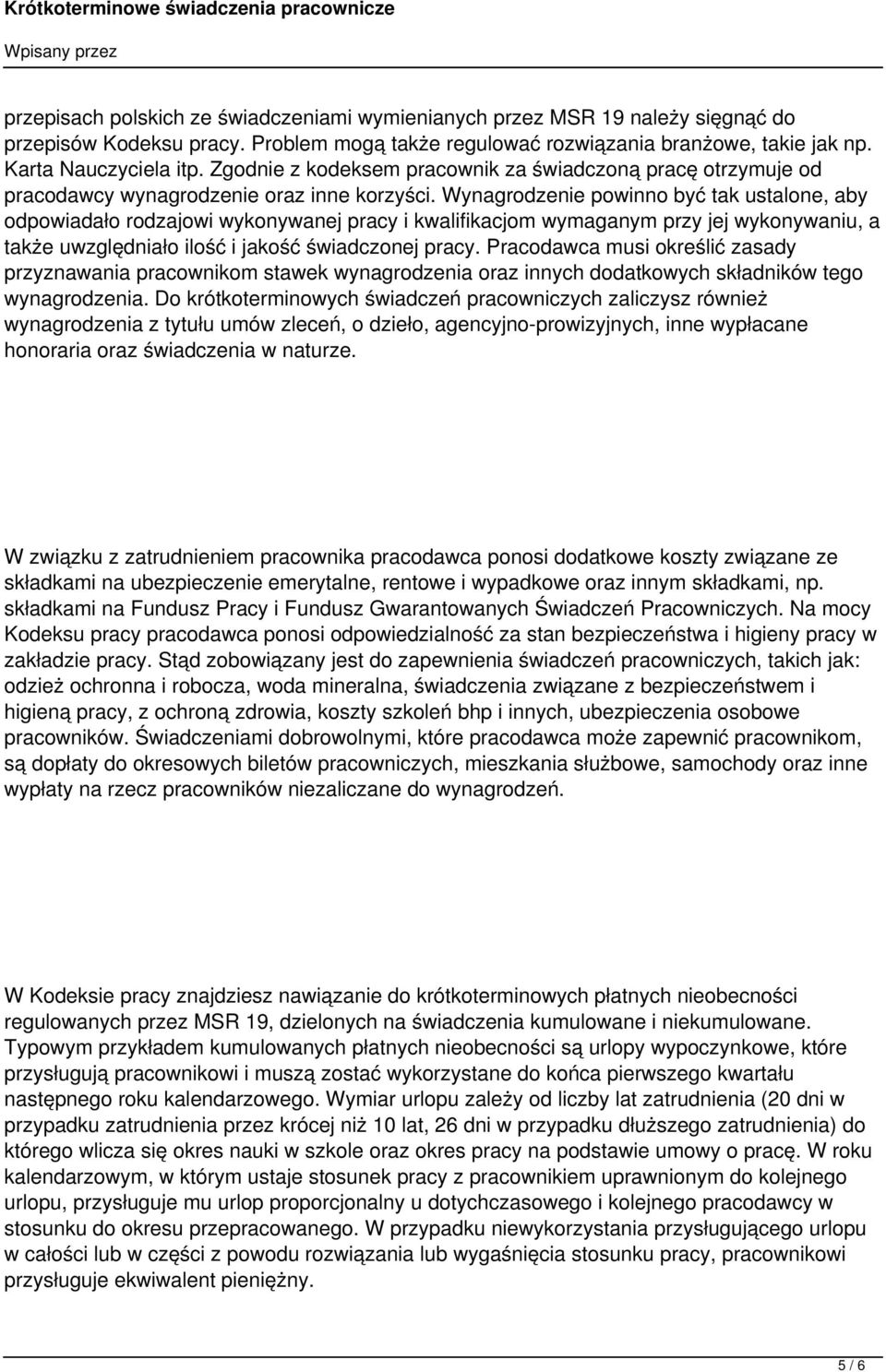 Wynagrodzenie powinno być tak ustalone, aby odpowiadało rodzajowi wykonywanej pracy i kwalifikacjom wymaganym przy jej wykonywaniu, a także uwzględniało ilość i jakość świadczonej pracy.