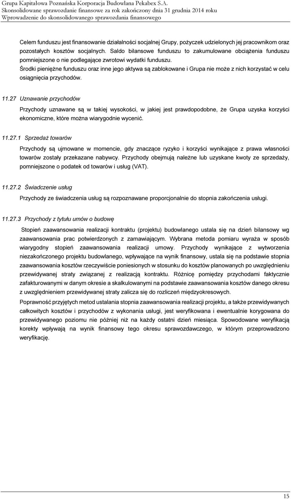 Środki pieniężne funduszu oraz inne jego aktywa są zablokowane i Grupa nie może z nich korzystać w celu osiągnięcia przychodów. 11.