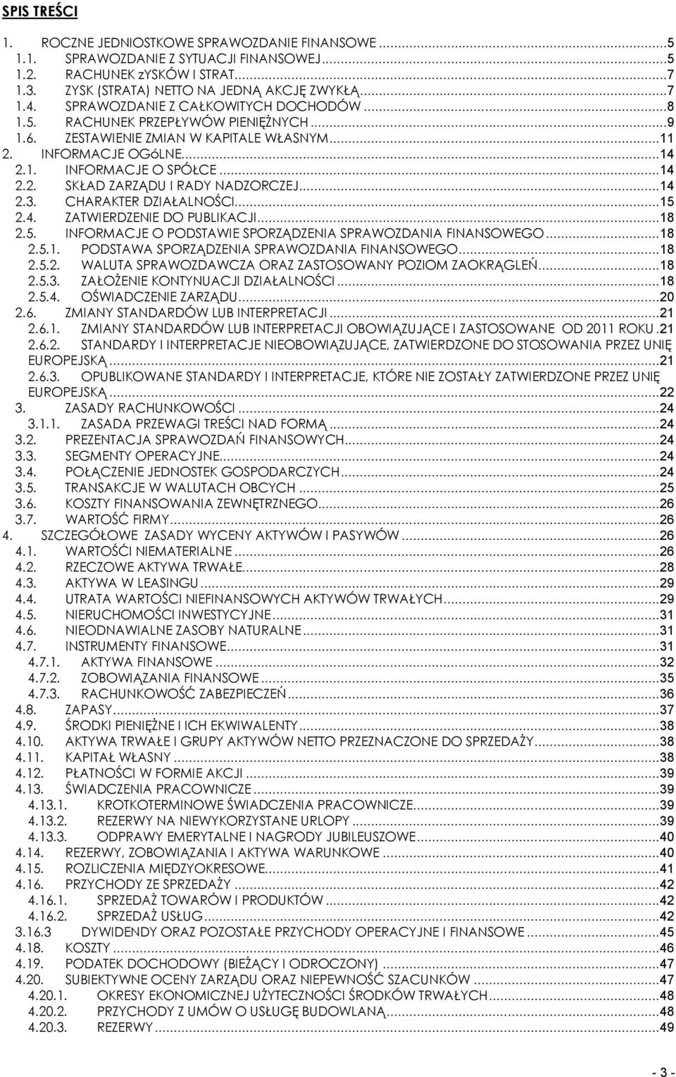 .. 14 2.3. CHARAKTER DZIAŁALNOŚCI... 15 2.4. ZATWIERDZENIE DO PUBLIKACJI... 18 2.5. INFORMACJE O PODSTAWIE SPORZĄDZENIA SPRAWOZDANIA FINANSOWEGO... 18 2.5.1. PODSTAWA SPORZĄDZENIA SPRAWOZDANIA FINANSOWEGO.